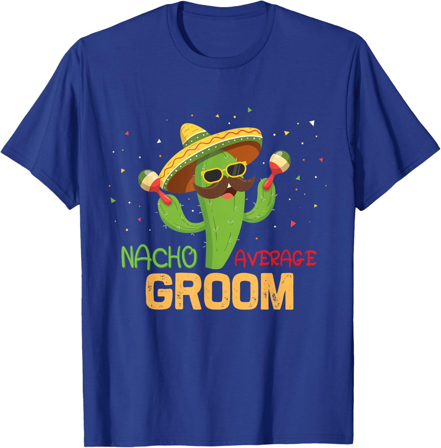 Funny Saying Nacho Average Groom Humor Gifts Mexican men T-Shirt - T-Shirt | Royal