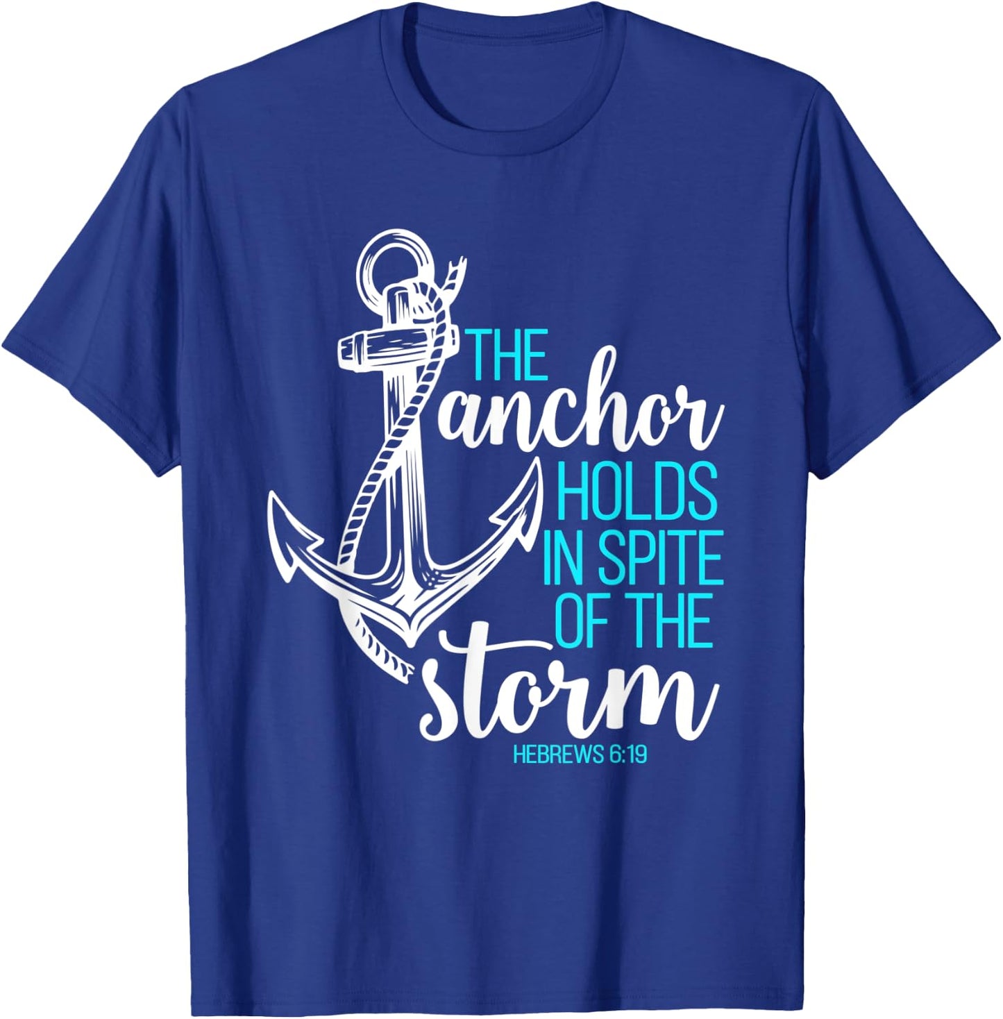 Hebrews 6:19 - The Anchor Holds in Spite of the Storm T-Shirt - T-Shirt | Royal