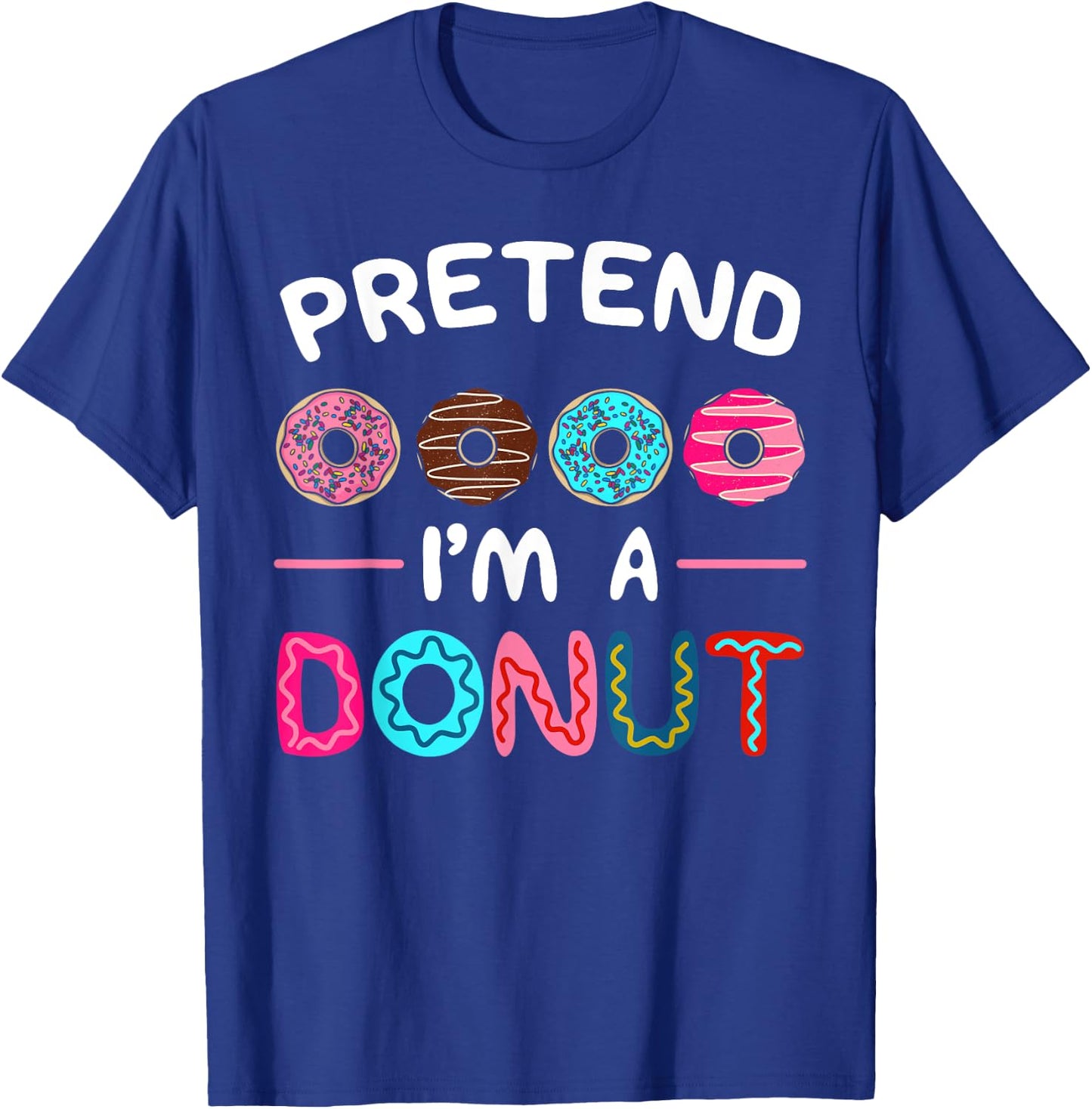 Pretend I'm A Donut Costume Dessert Foodie Halloween Party T-Shirt - T-Shirt | Royal