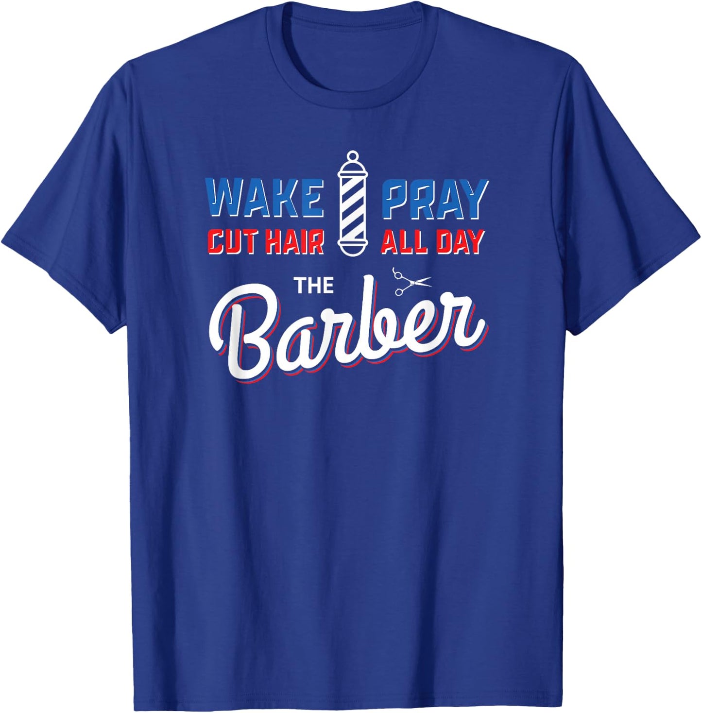 Wake Pray Cut Hair All Day Barber Pole Barbers Gifts T-Shirt - T-Shirt | Royal