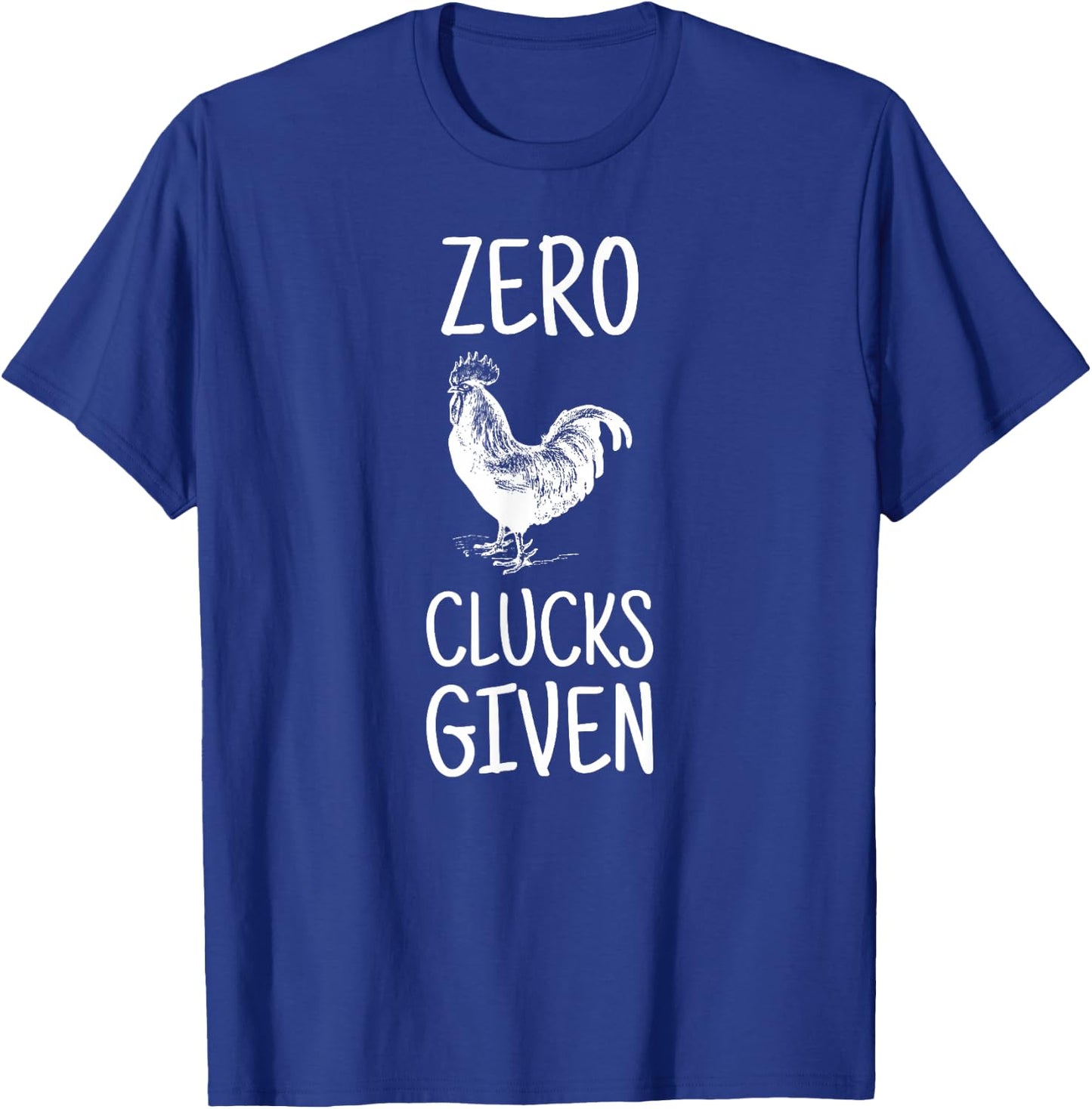 Zero Clucks Given Chicken Funny Lover Farmer Gift T-Shirt - T-Shirt | Royal