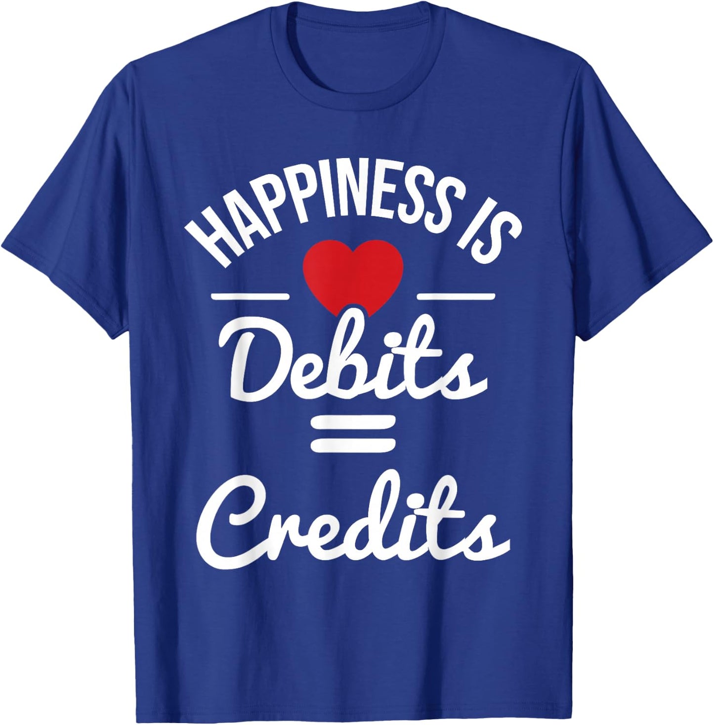 Happiness Is Debits Credits - Accountant Bookkeeper Auditor T-Shirt - T-Shirt | Royal