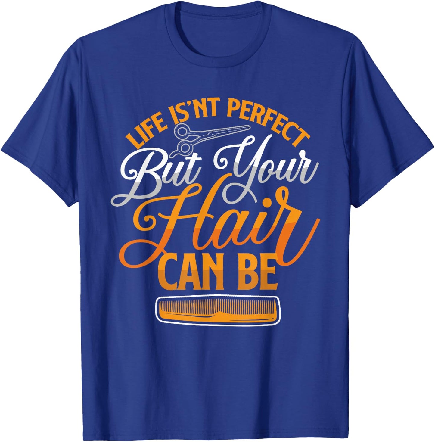 Life Isn't Perfect But Your Hair Can Be Barber Hairdresser T-Shirt - T-Shirt | Royal