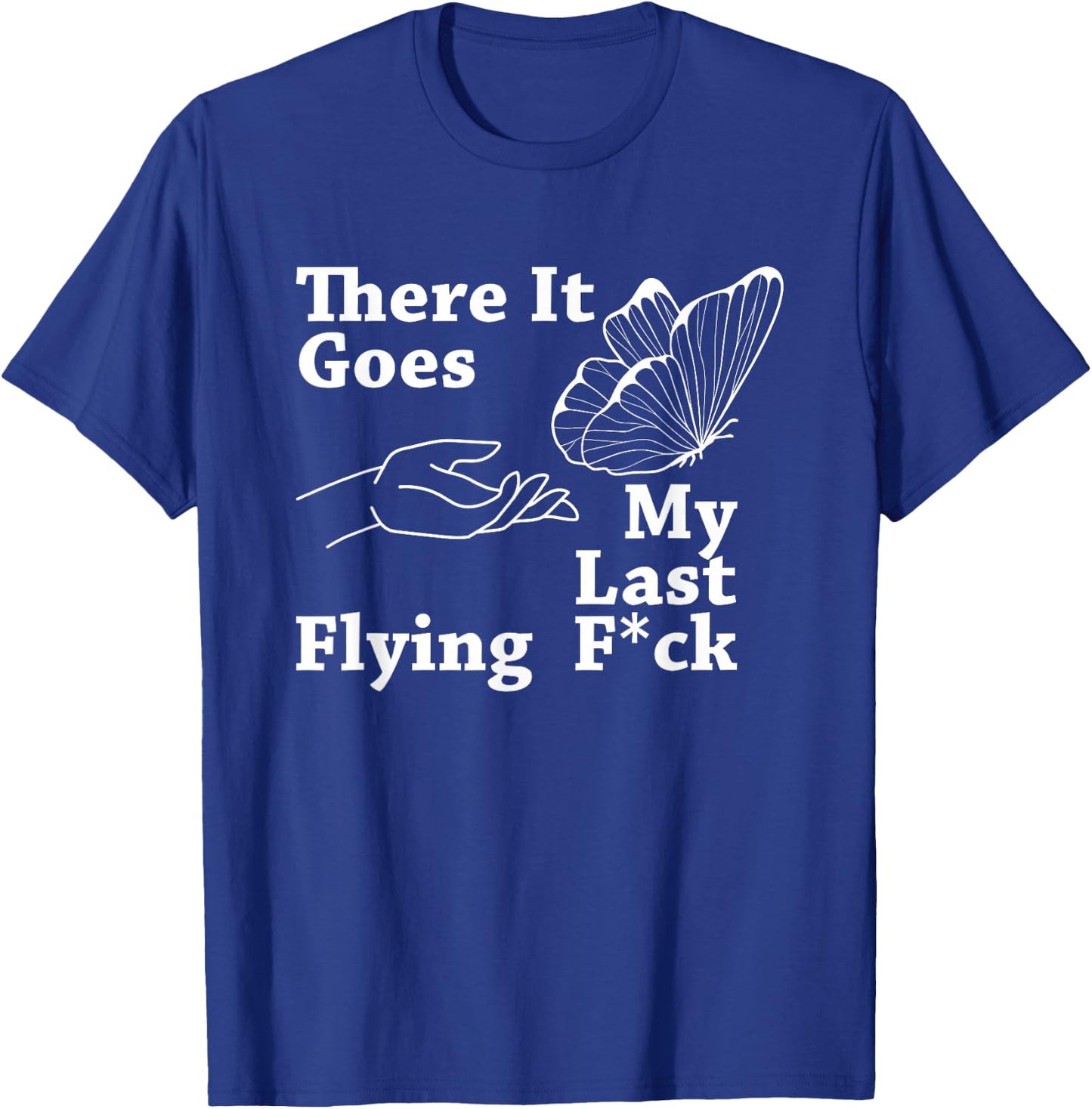There it goes My Last Flying F Sarcastic Gift T-Shirt - T-Shirt | Royal