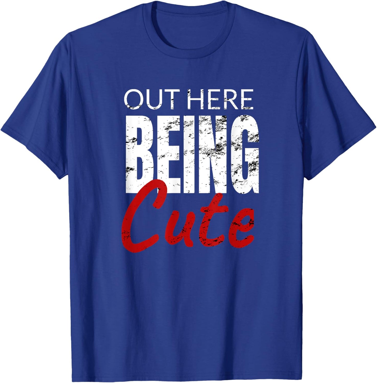 Funny Gift out here being cute T-Shirt - T-Shirt | Royal