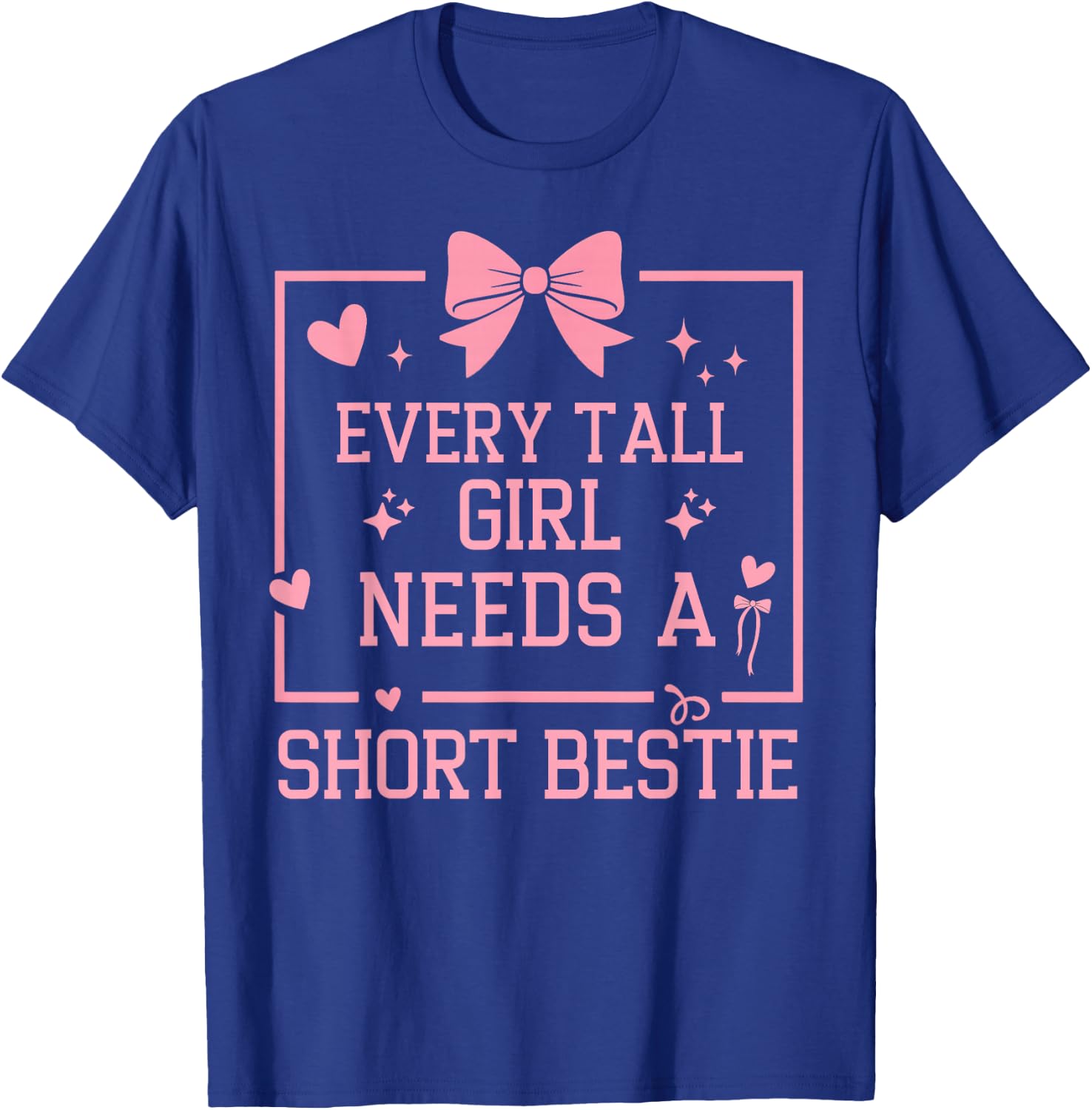Best Friend Matching Every Tall Girl Needs A Short Bestie T-Shirt - T-Shirt | Royal
