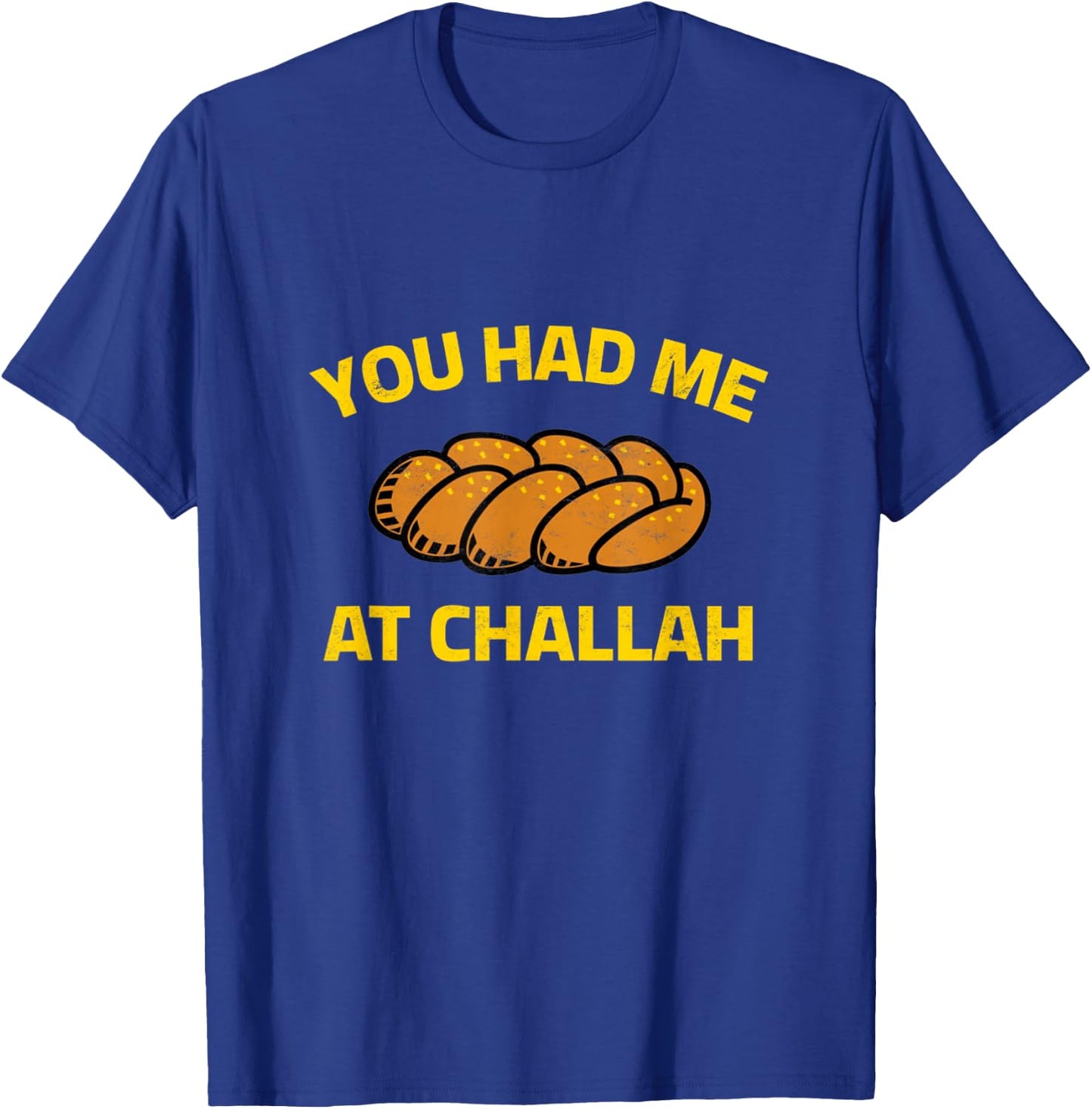 You Had Me At Challah Baking Jewish Shabbat Shalom Hanukkah T-Shirt - T-Shirt | Royal