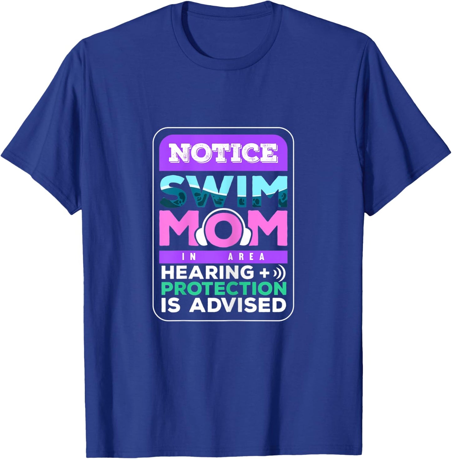 Notice Swim Mom In Area Hearing + Protection Is Advised T-Shirt - T-Shirt | Royal
