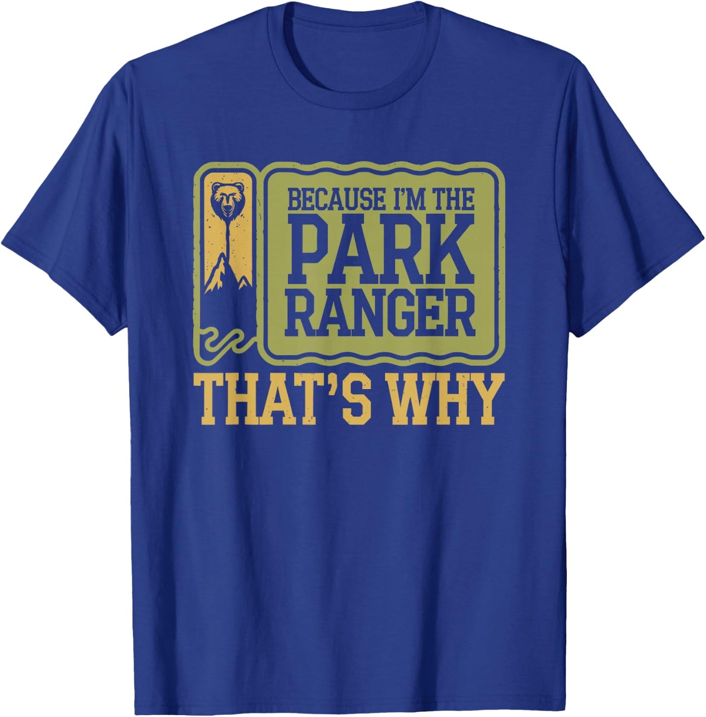 Because I'm The Park Ranger That's Why T-Shirt - T-Shirt | Royal