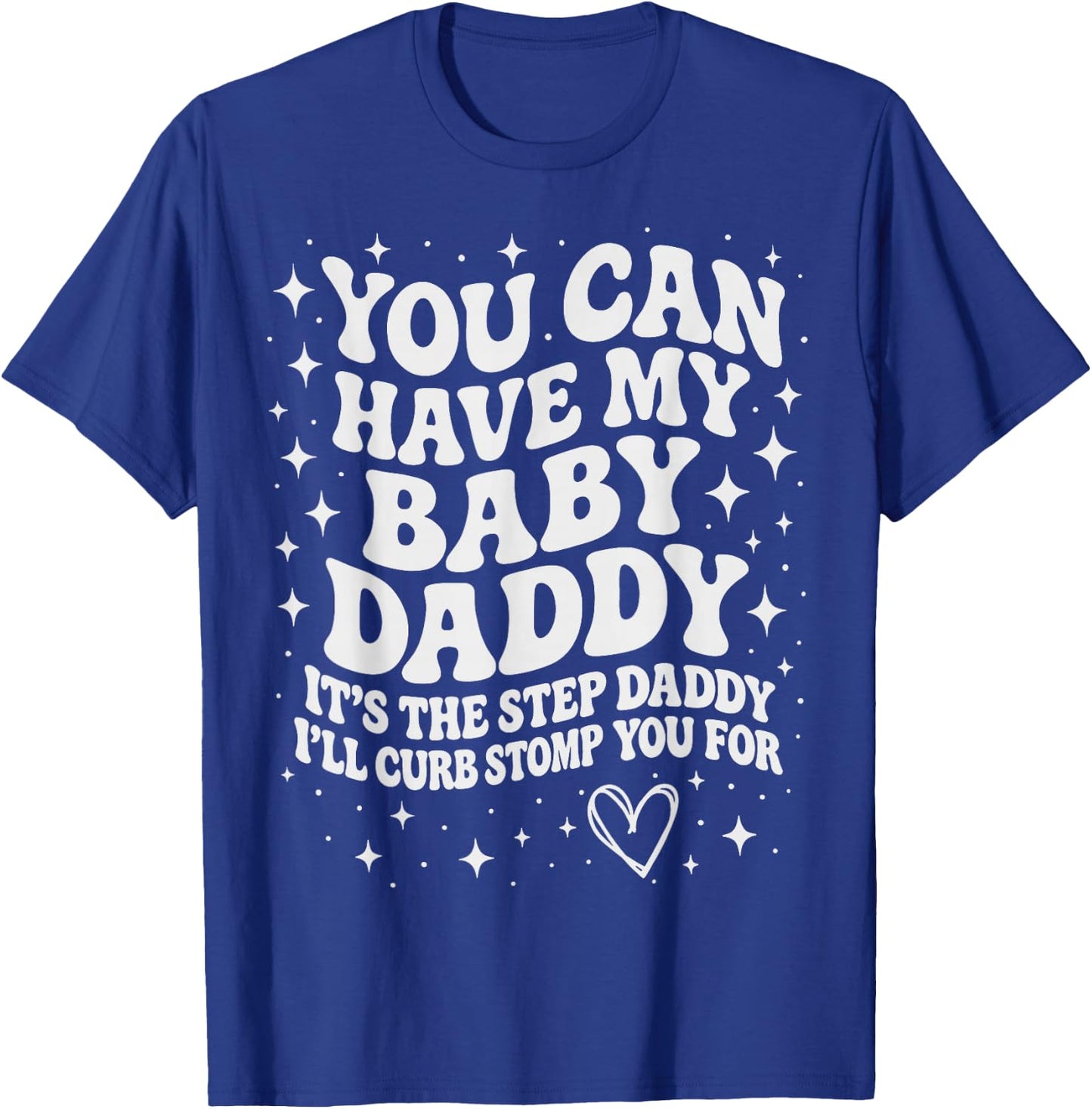 Funny You Can Have My Baby Daddy It's The Step Daddy T-Shirt - T-Shirt | Royal