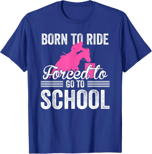 Born Ride Horse Forced To Go To School Funny Barrel Racing T-Shirt - T-Shirt | Royal