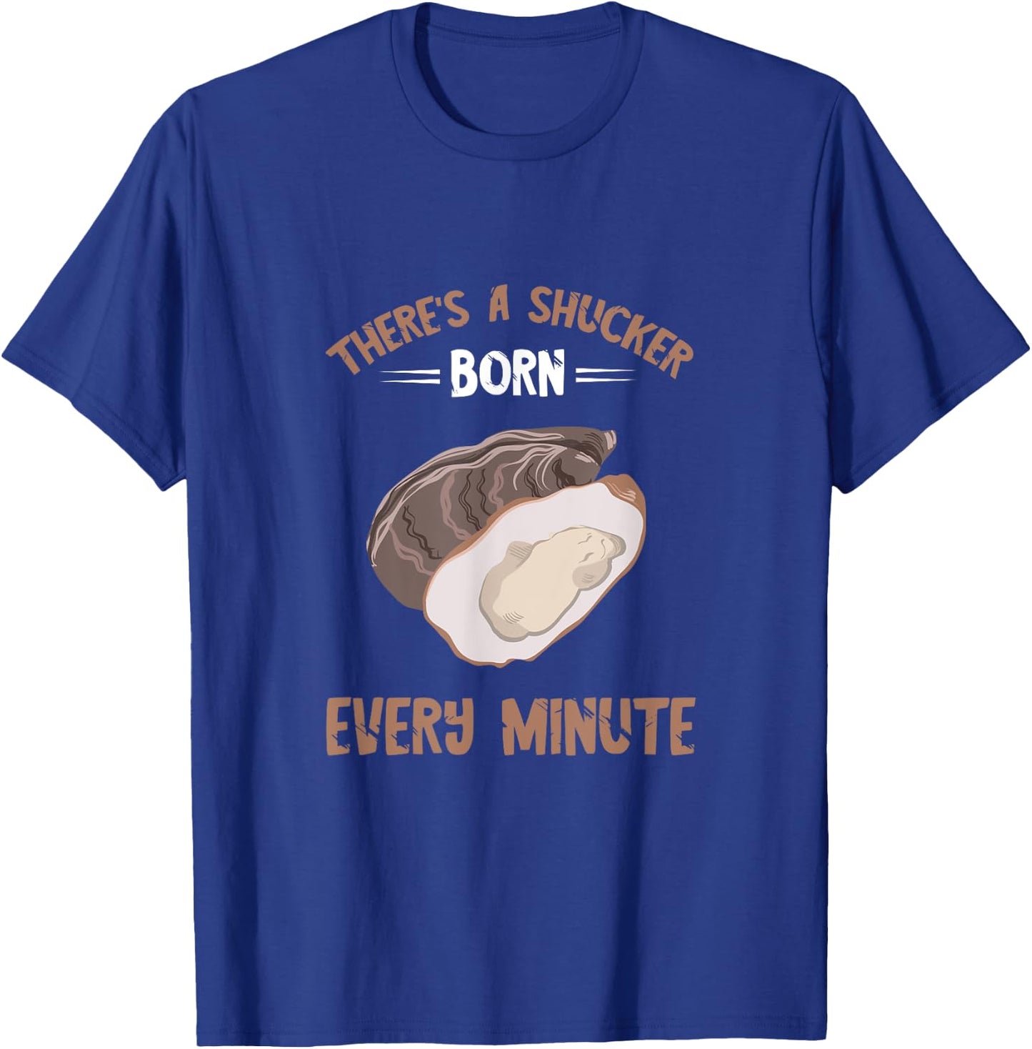 Oyster New Born Every Minute Oyster Shucking Funny Oyster T-Shirt - T-Shirt | Royal