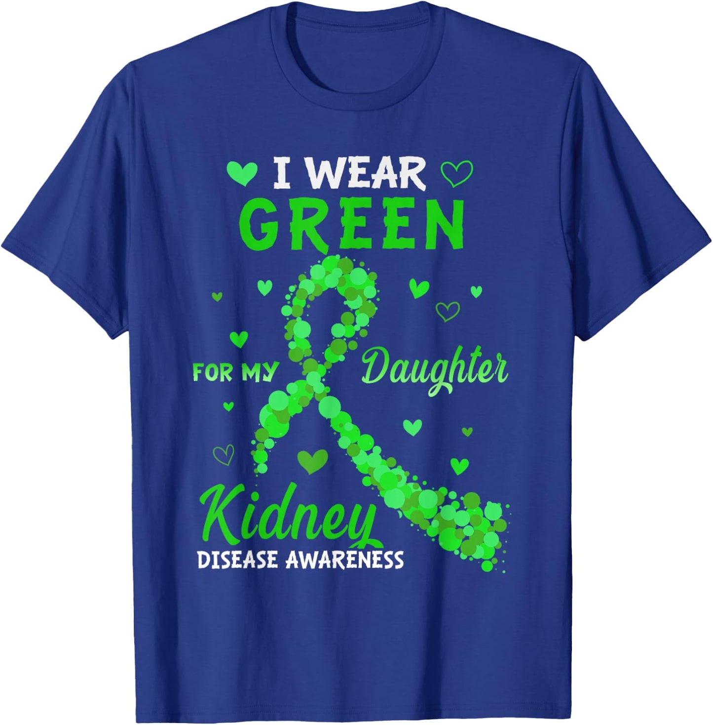 I Wear Green For My Daughter Kidney Disease Awareness T-Shirt - T-Shirt | Royal