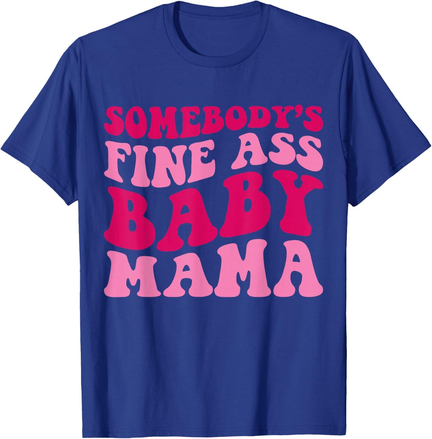 Somebody's Fine Ass Baby Mama Funny Mom Saying Cute Mom T-Shirt - T-Shirt | Royal