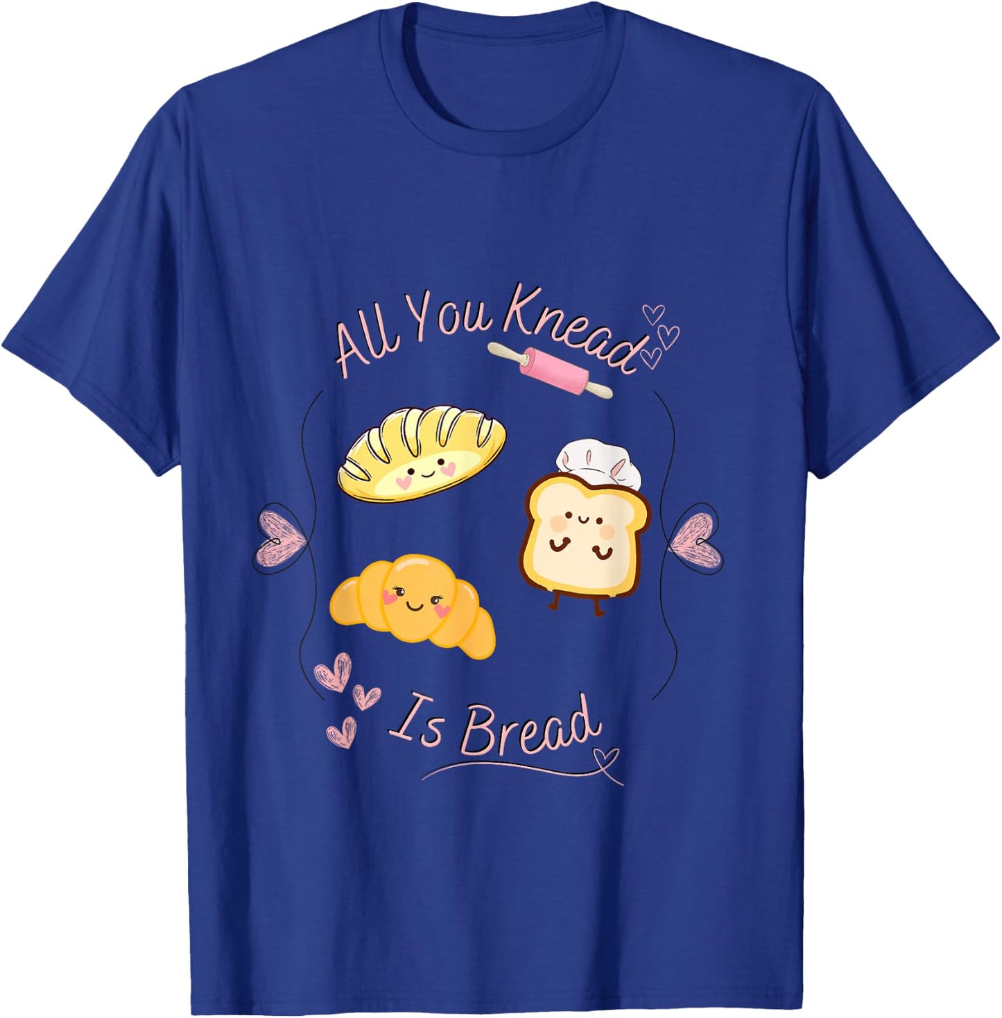 All you knead is bread in Kawaii pun aesthetic T-Shirt - T-Shirt | Royal