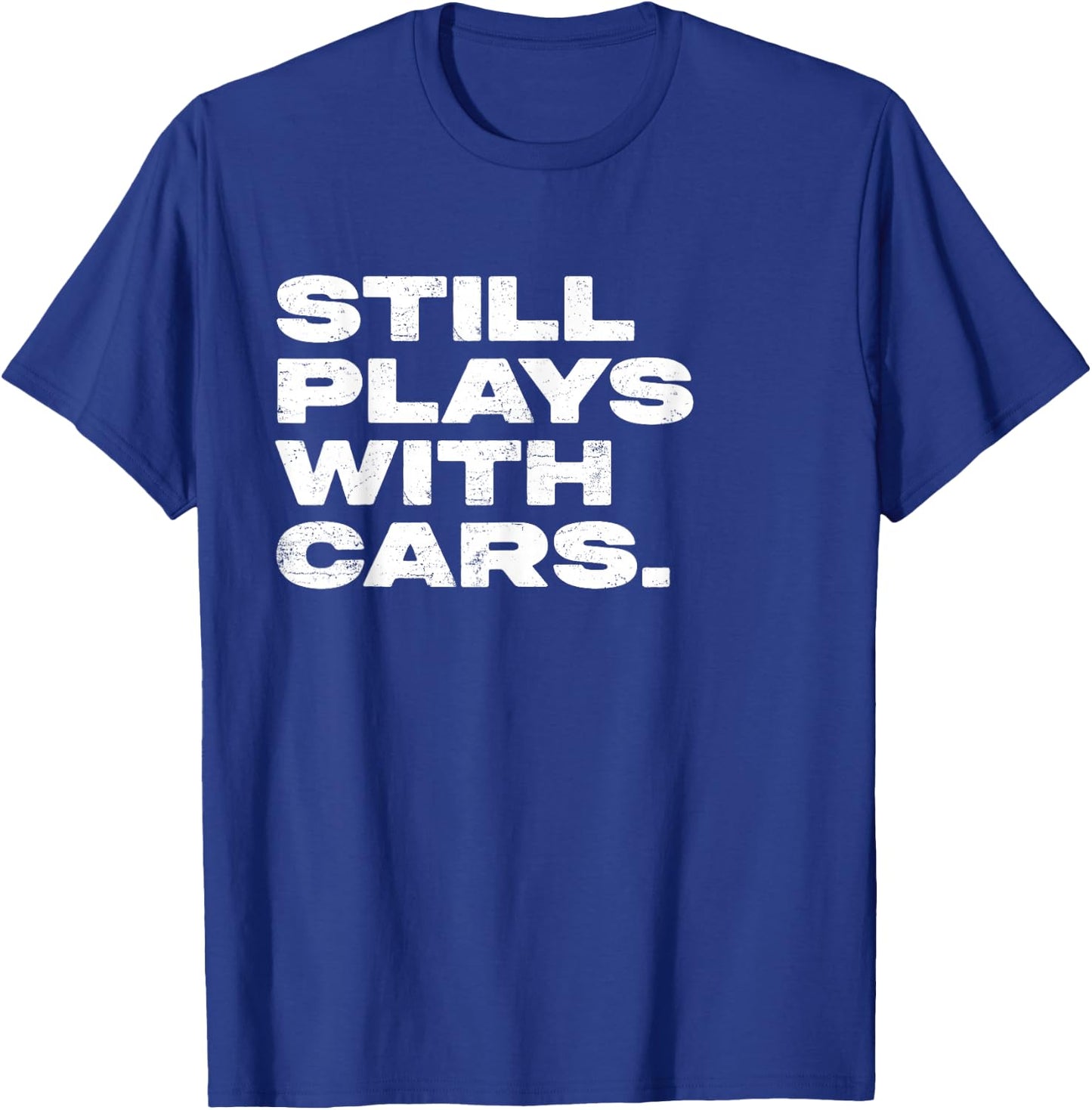 Still Plays With Cars Funny Garage Mechanic T-Shirt - T-Shirt | Royal