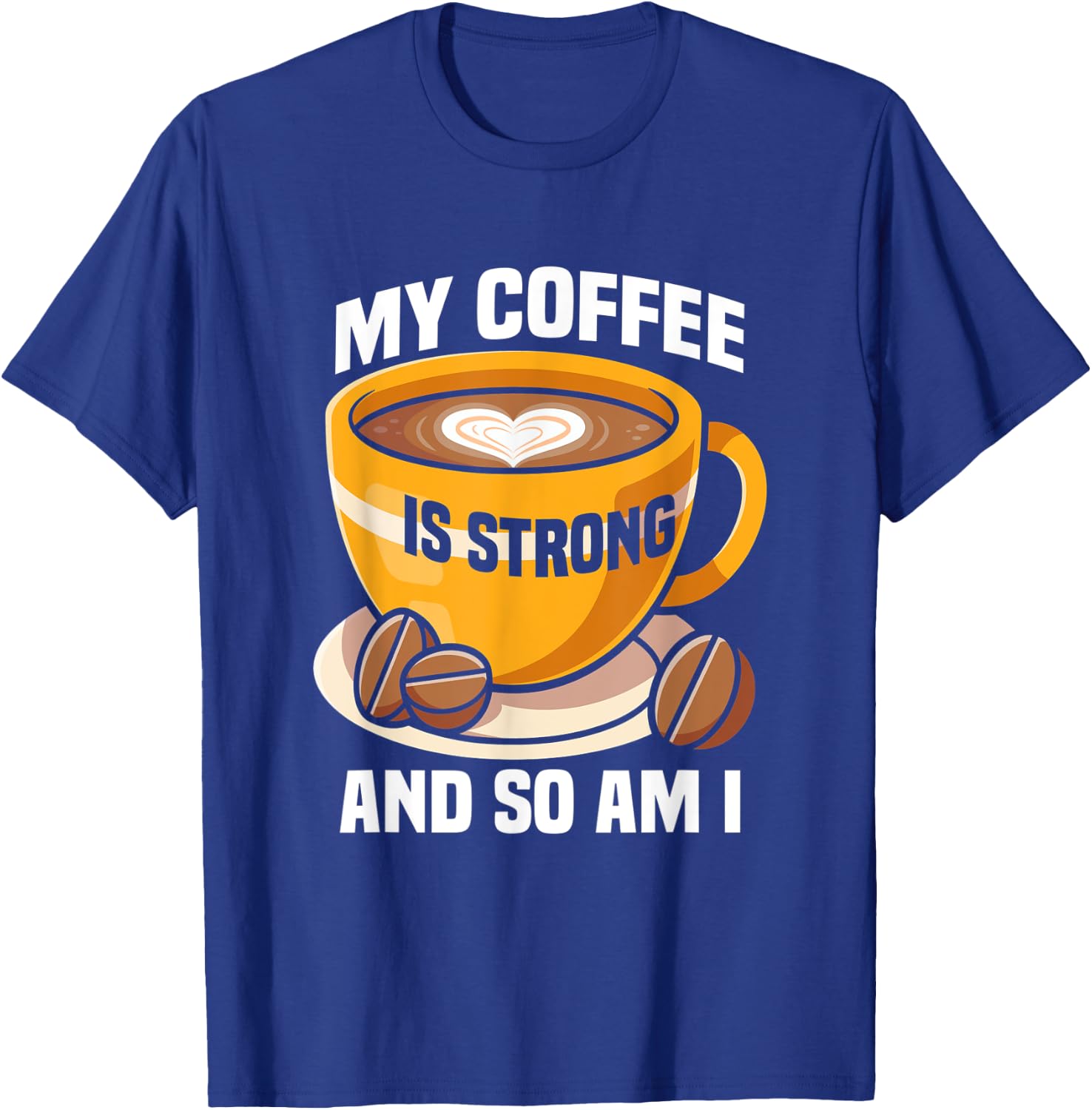 My coffee is strong and so am I like Coffee Coffee Lover T-Shirt - T-Shirt | Royal
