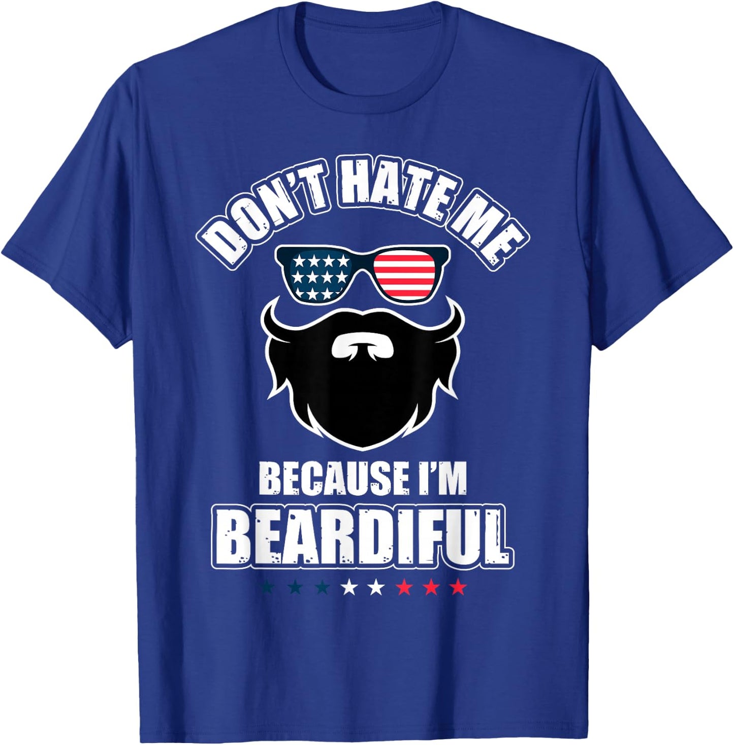 Don't Hate Me Because I'm Beardiful Cool Daddy Beards Party T-Shirt - T-Shirt | Royal