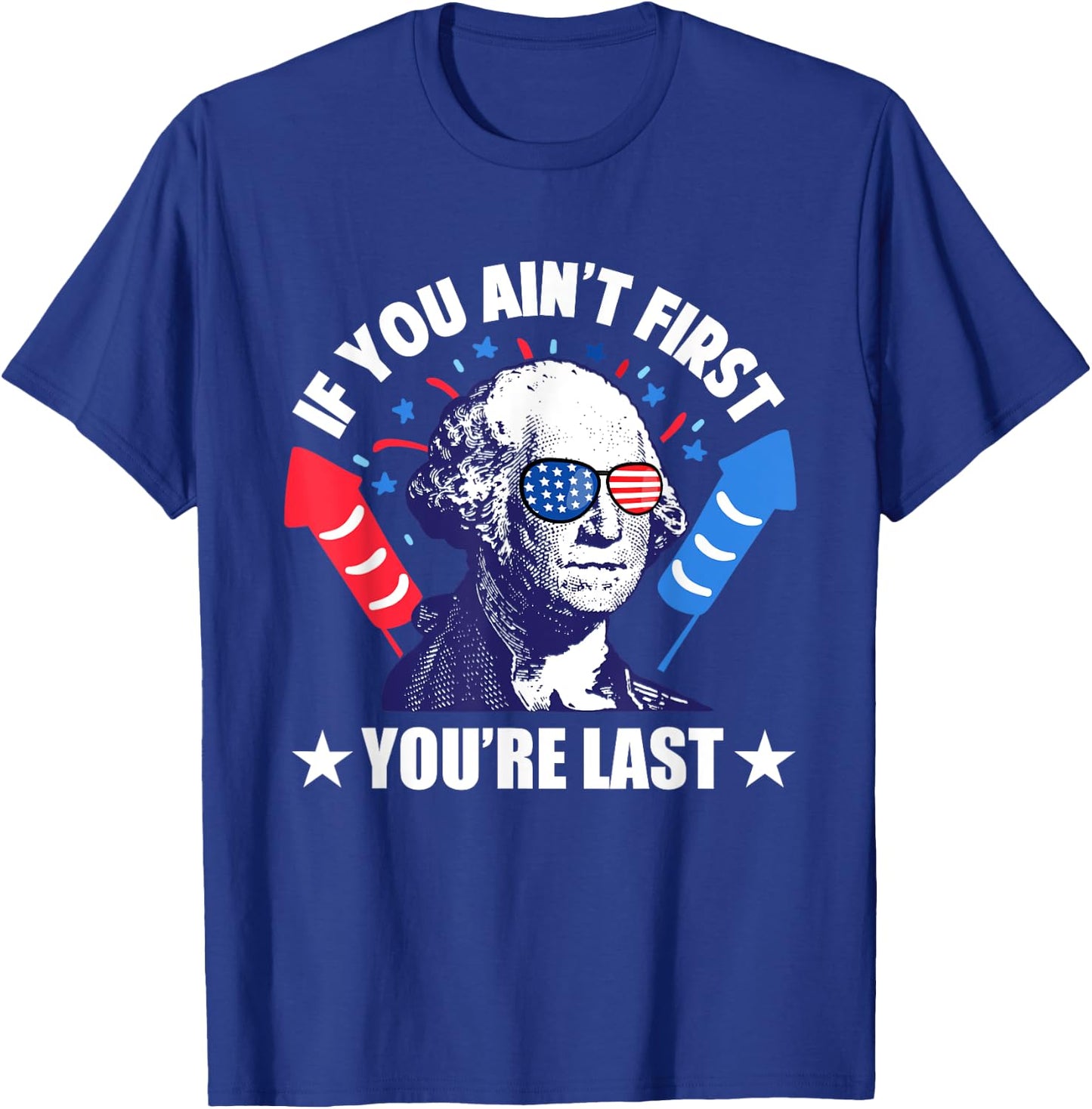 If You Ain't First You're Last George Washington 4th of July Men T-Shirt - T-Shirt | Royal