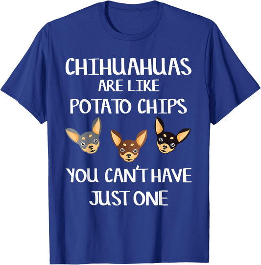 Funny Chihuahua Shirt Chihuahuas Are Like Potato Chips Gift T-Shirt - T-Shirt | Royal