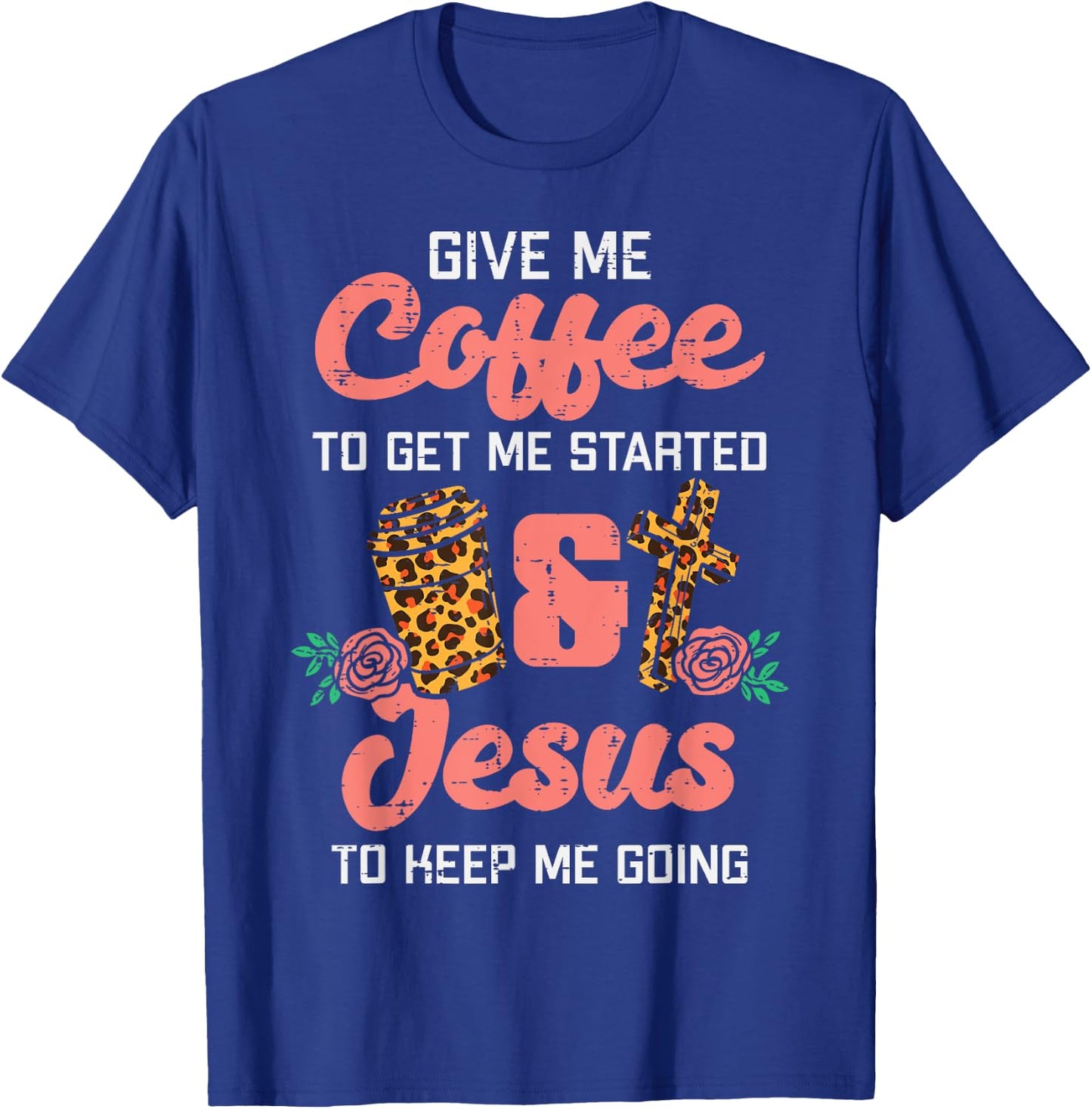 Coffee To Get Started Jesus Keep Going Christian Men Women T-Shirt - T-Shirt | Royal