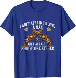 I Ain't Afraid To Love A Man, I Ain't Afraid To Shoot T-Shirt - T-Shirt | Royal