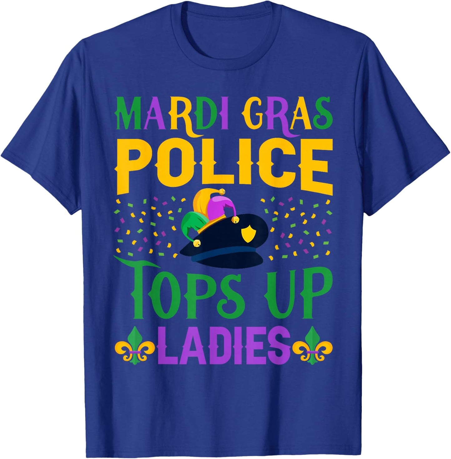 Funny Mardi Gras Police Tops Up Ladies NOLA Party Parade T-Shirt - T-Shirt | Royal