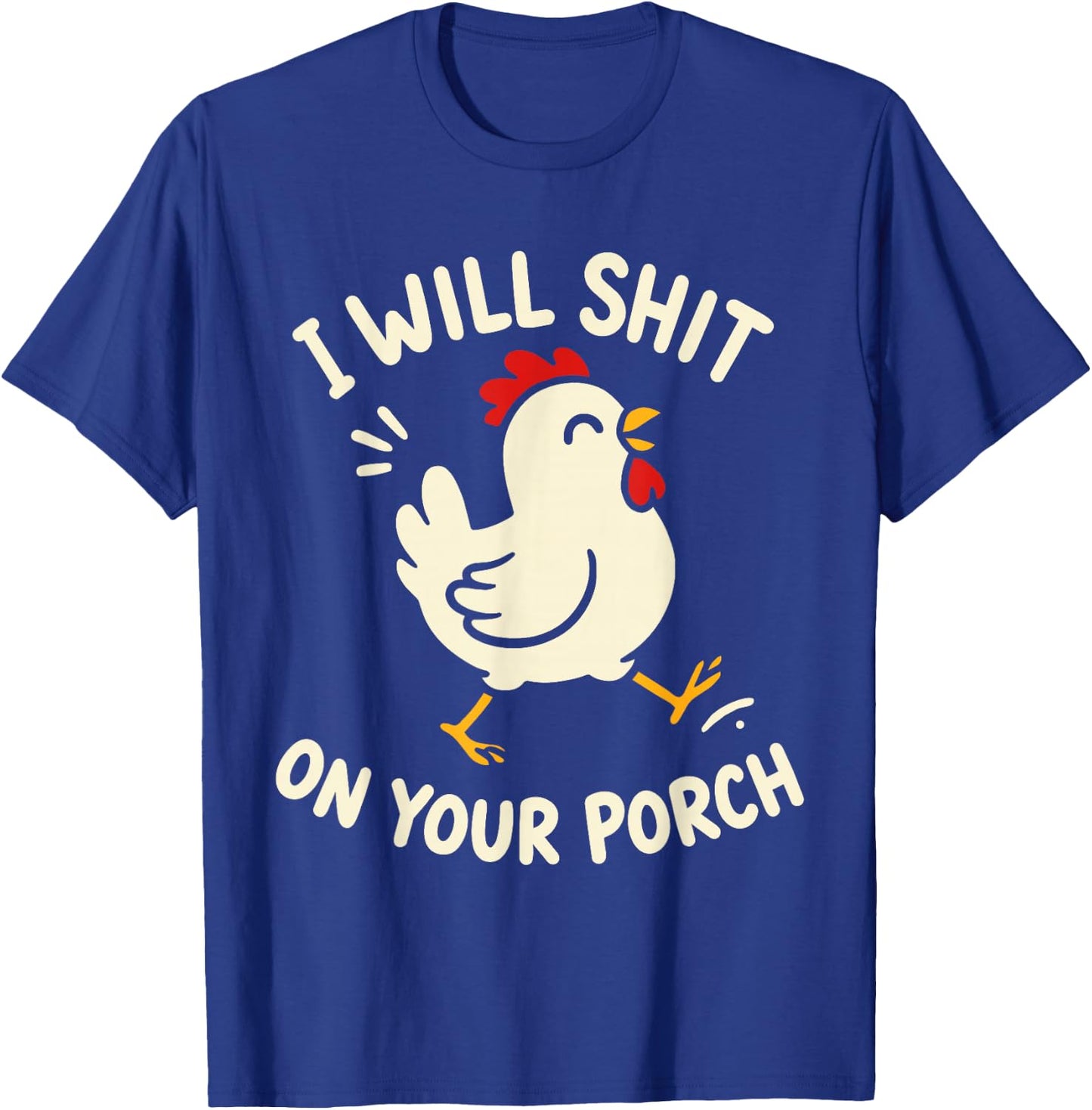 I Will Shit On Your Porch Funny Cute Chicken Lovers Farmers T-Shirt - T-Shirt | Royal