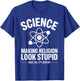 Science Making Religion Look Stupid - Intellectuals T-Shirt - T-Shirt | Royal