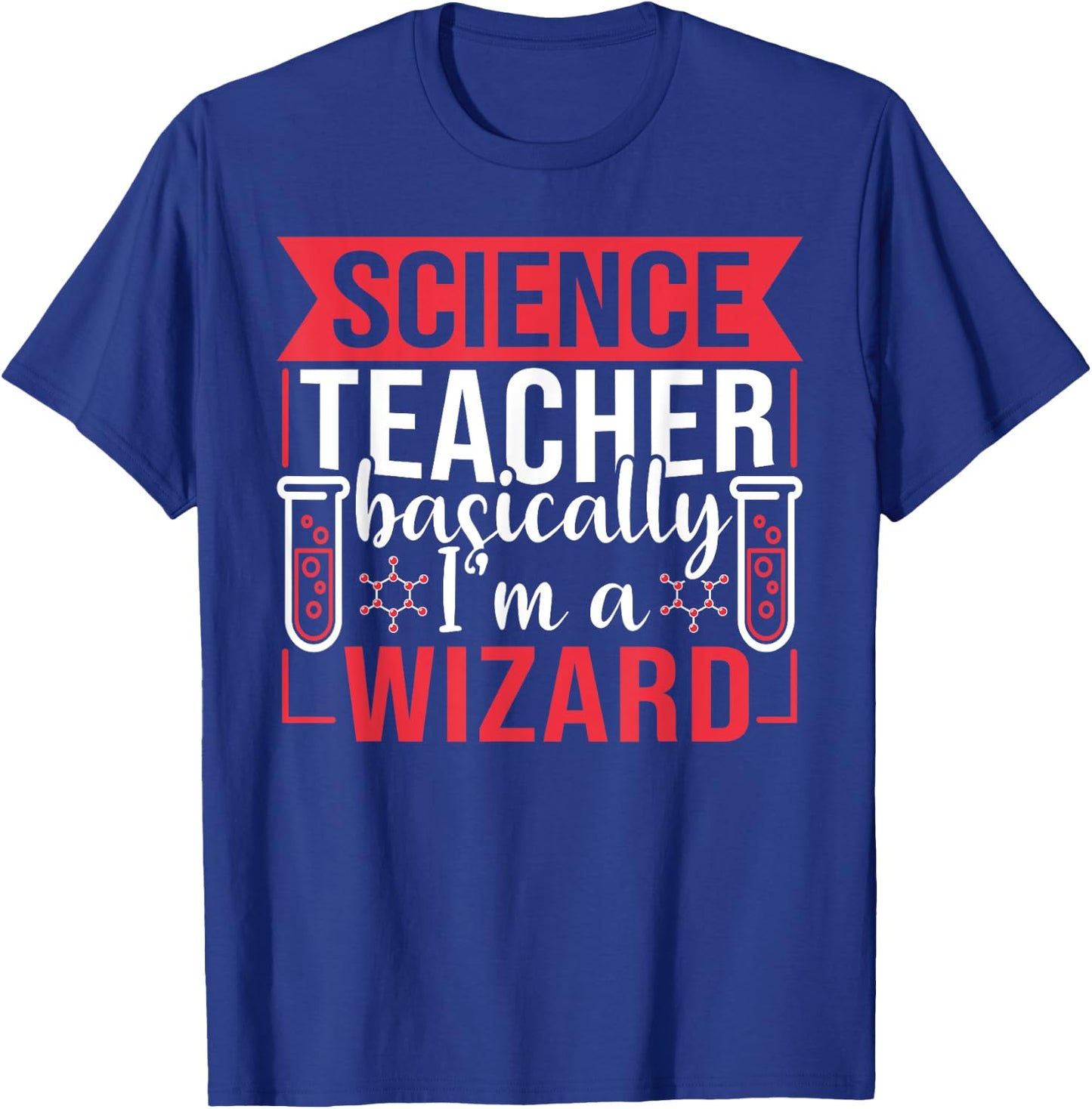 Science Teacher basically I'm a Wizard T-Shirt - T-Shirt | Royal