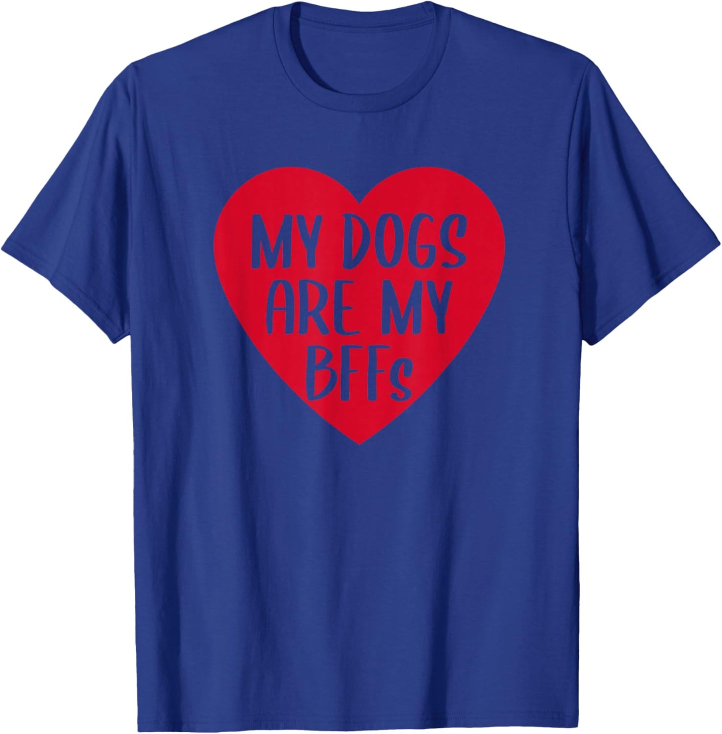 Funny My Dogs Are My BFFs Heart Pet Dog Lover Best Friend T-Shirt - T-Shirt | Royal