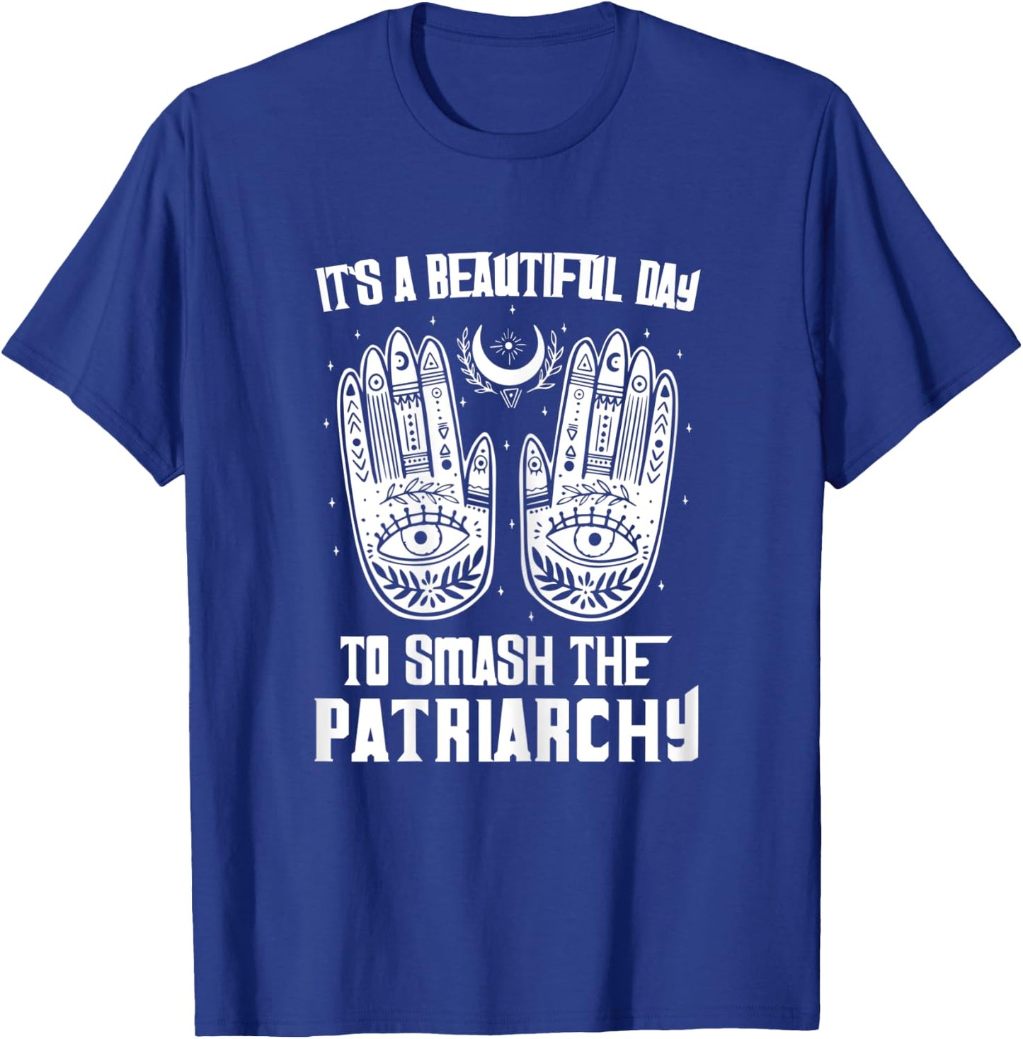 Rights Shirt It's A Beautiful Day To Smash The Patriarchy T-Shirt - T-Shirt | Royal