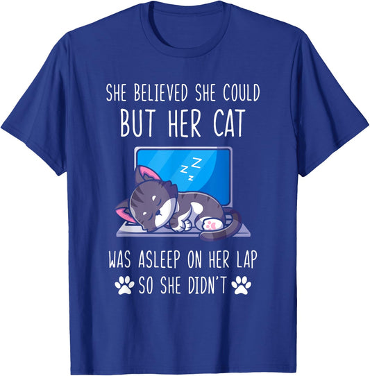 She Believed She Could, But Her Cat Was Asleep on Her Lap T-Shirt - T-Shirt | Royal