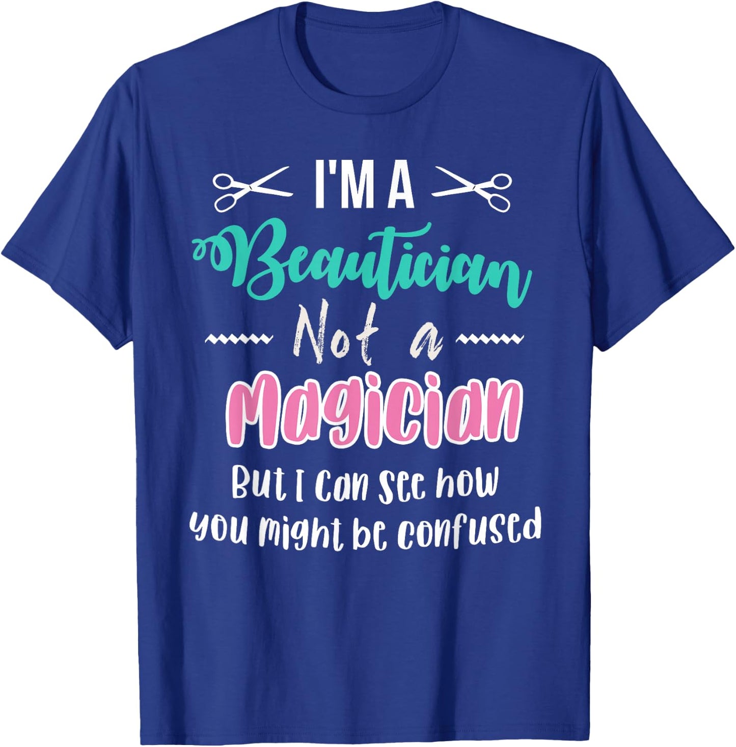 Funny I'm not a Magician I'm a Beautician Cosmetology Gift T-Shirt - T-Shirt | Royal
