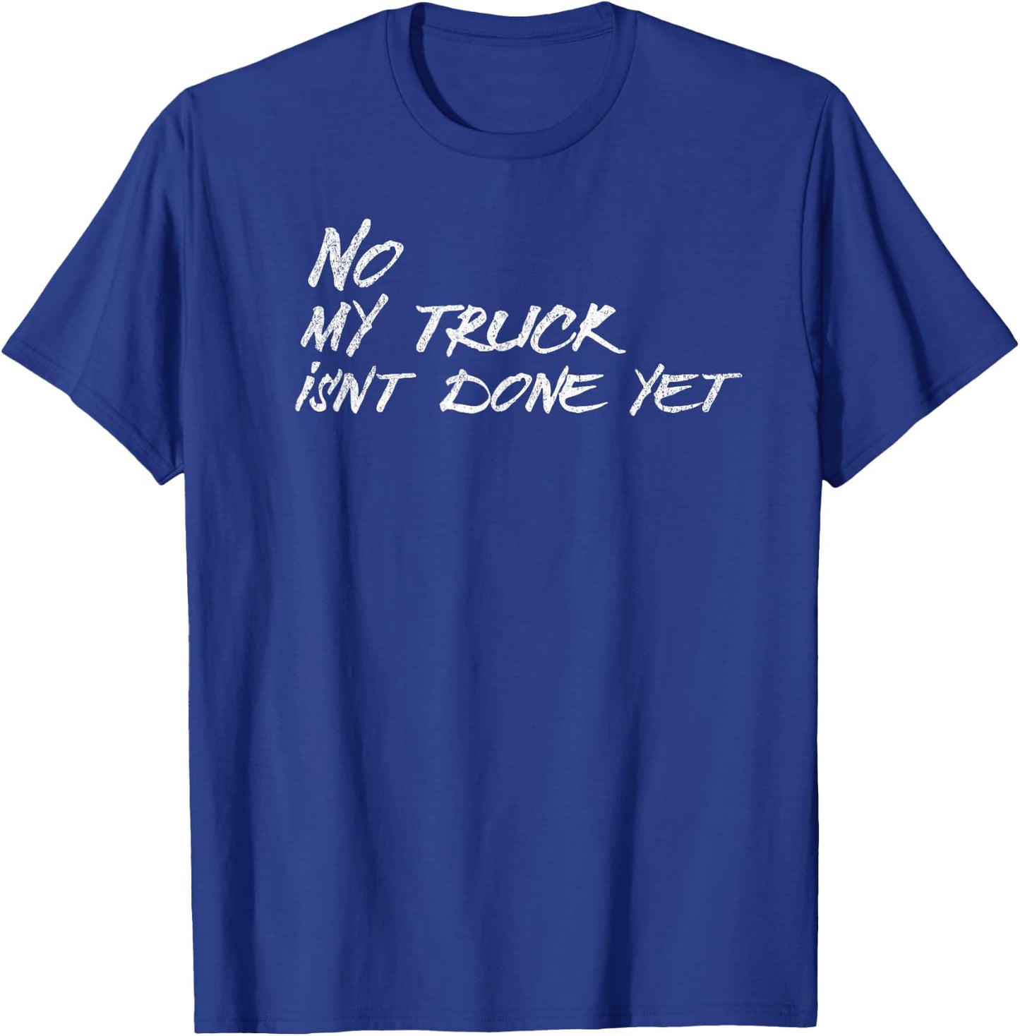 No My Truck isnt Done Yet Funny Mechanic Cars Retro Vintage T-Shirt - T-Shirt | Royal