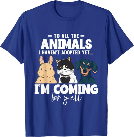 To All The Animals I Haven't Adopted Yet Cats Dogs T-Shirt - T-Shirt | Royal