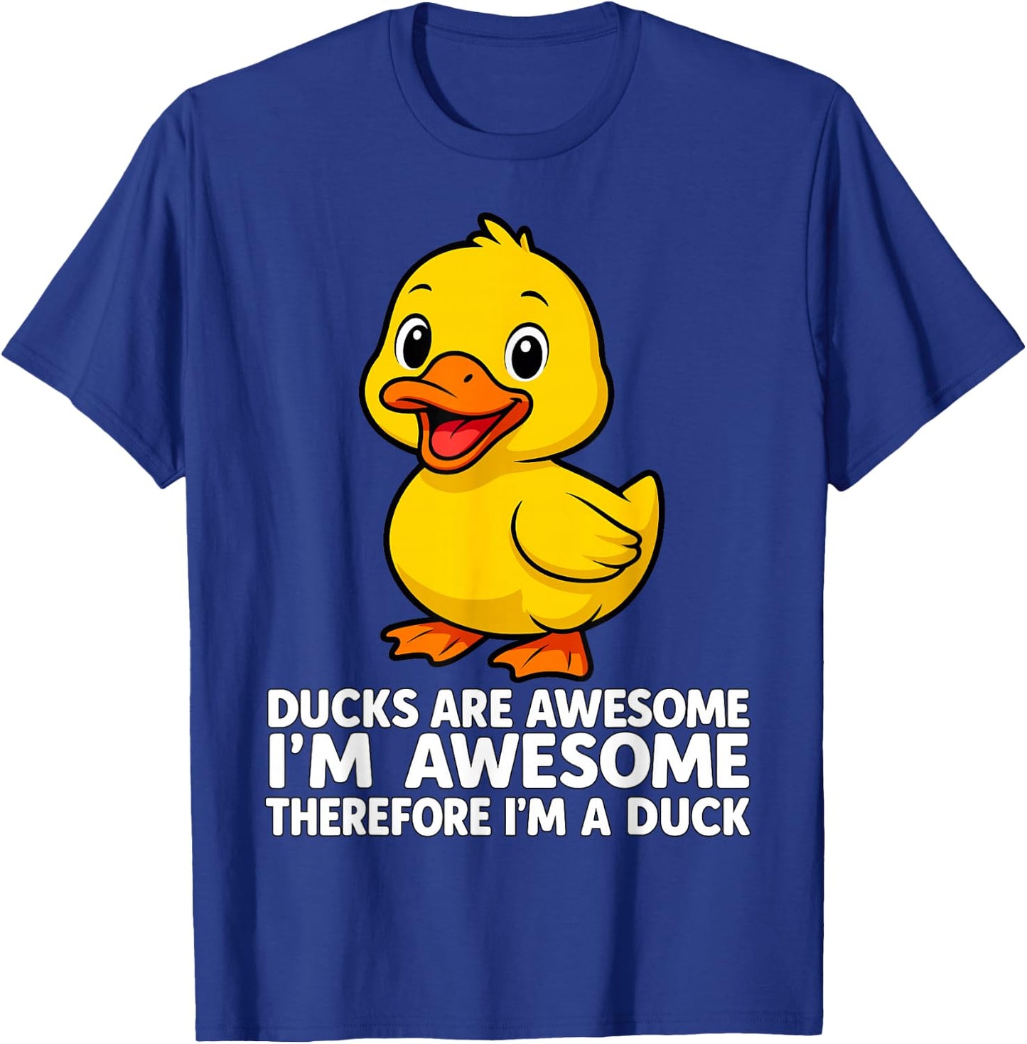 Ducks are Awesome I'm Awesome Therefore I'm a Duck T-Shirt - T-Shirt | Royal