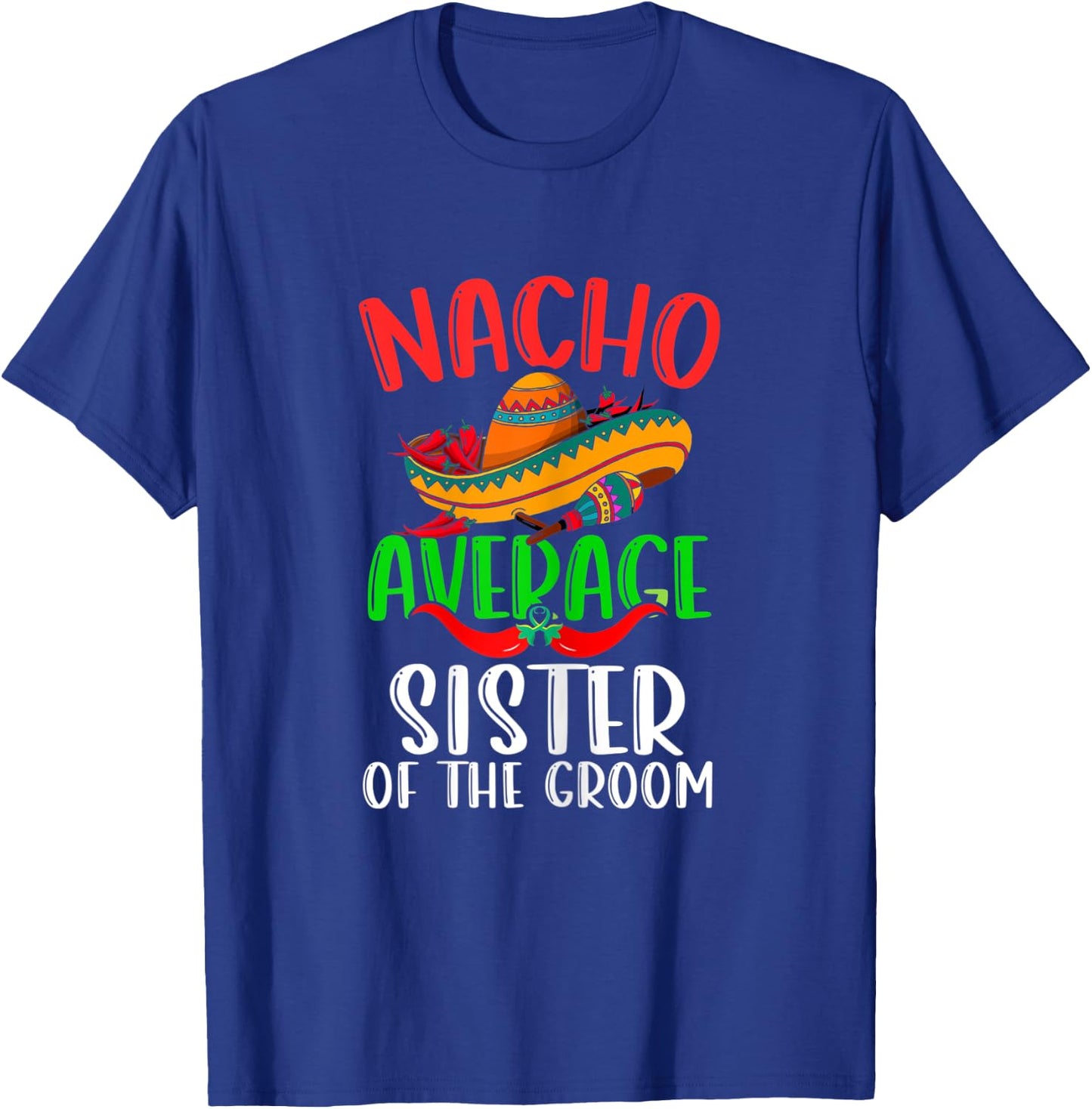 Nacho Average Sister Of The Groom Funny Cinco de Mayo T-Shirt - T-Shirt | Royal