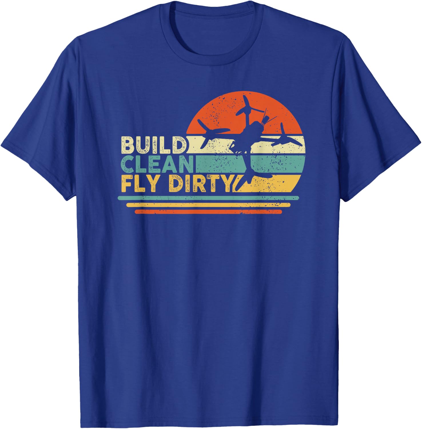 Build Clean Fly Dirty - Drone Builder Freestyle Racing FPV T-Shirt - T-Shirt | Royal