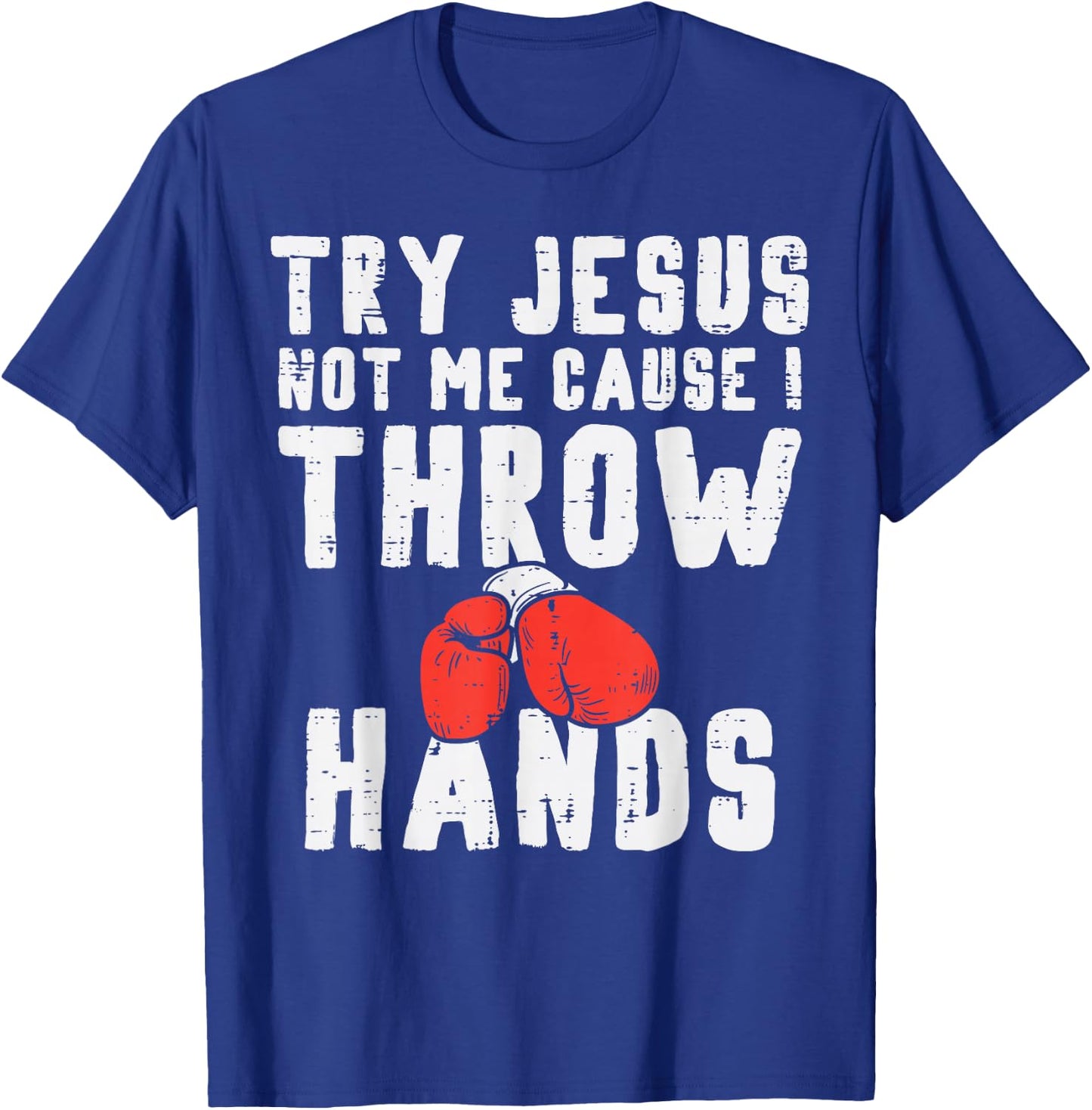 Try Jesus Not I Throw Hands Boxing Christian T-Shirt - T-Shirt | Royal
