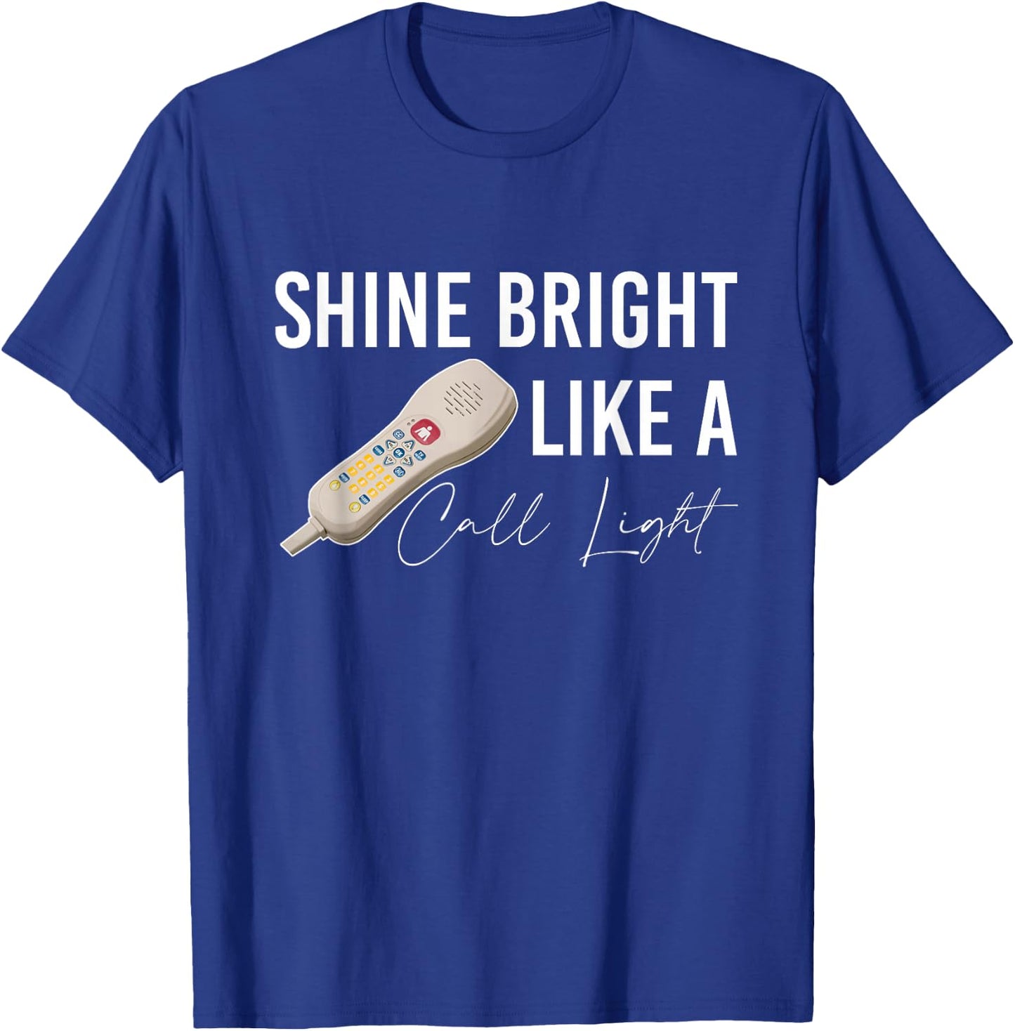 Shine Bright Like a Call Light Funny Nursing T-Shirt - T-Shirt | Royal