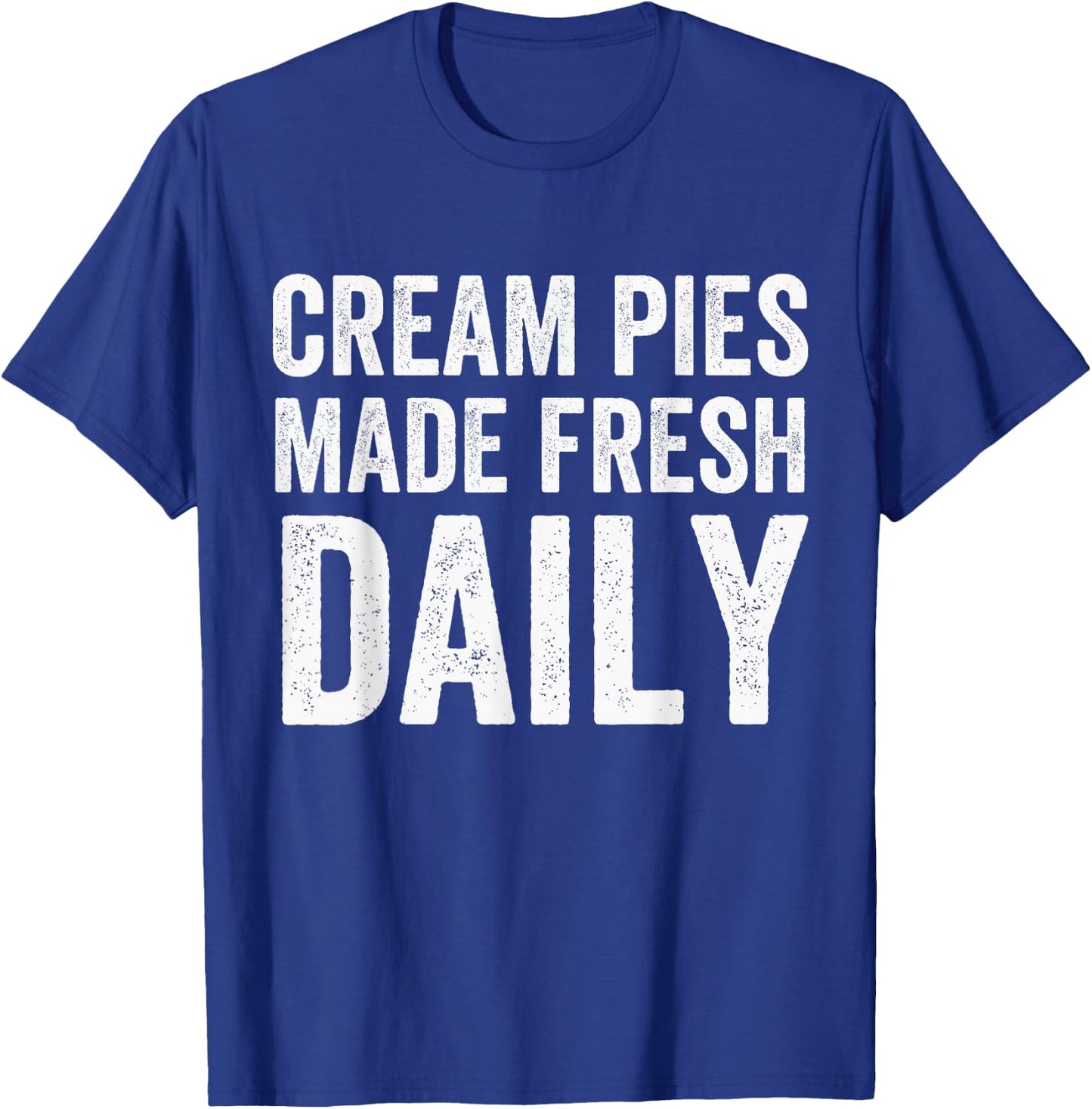 Cream Pies Made Fresh Daily, Cream Pie Baker, Cream Pie T-Shirt - T-Shirt | Royal