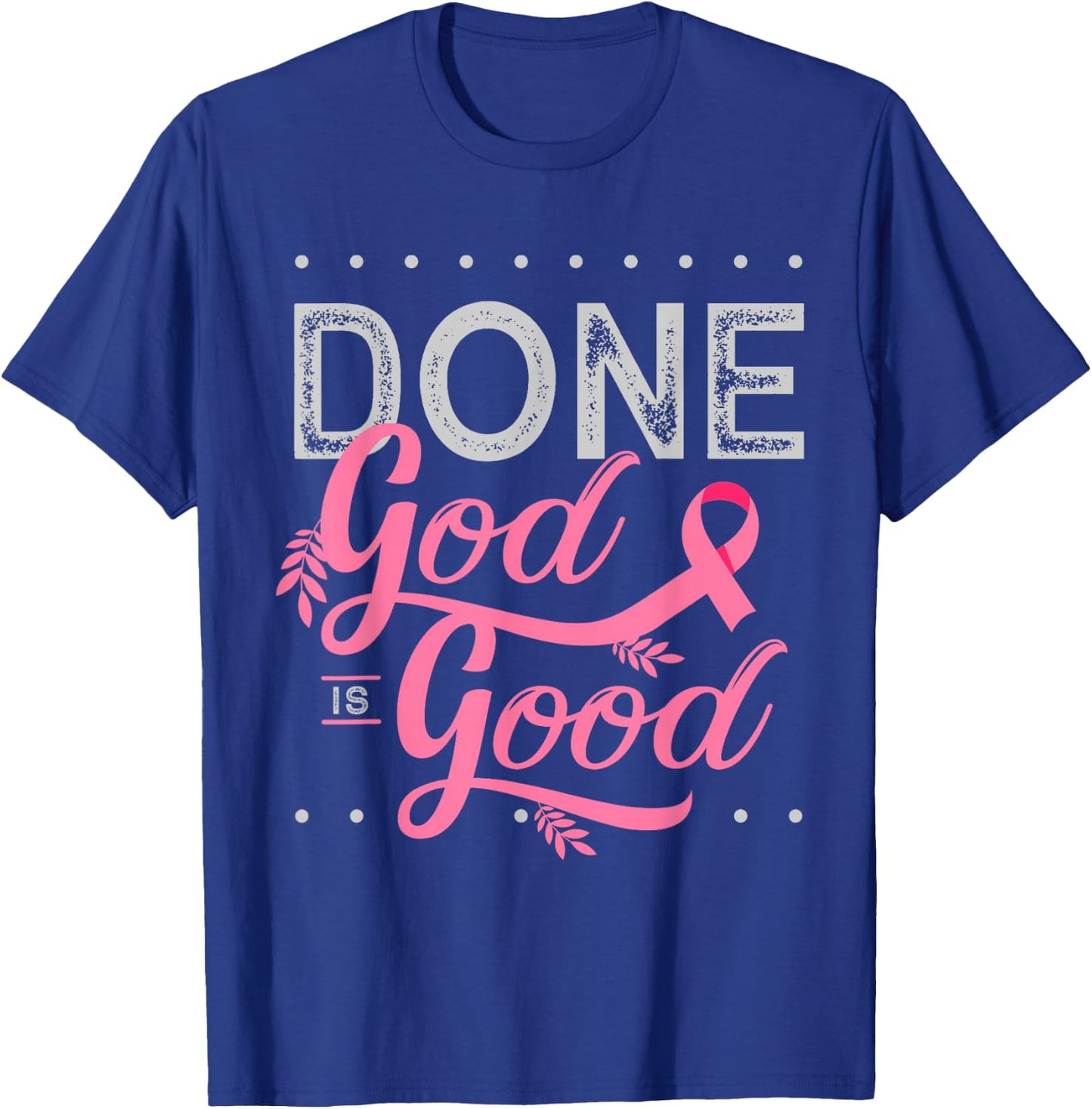 Chemotherapy and Chemo Radiation or Done God is Good T-Shirt - T-Shirt | Royal