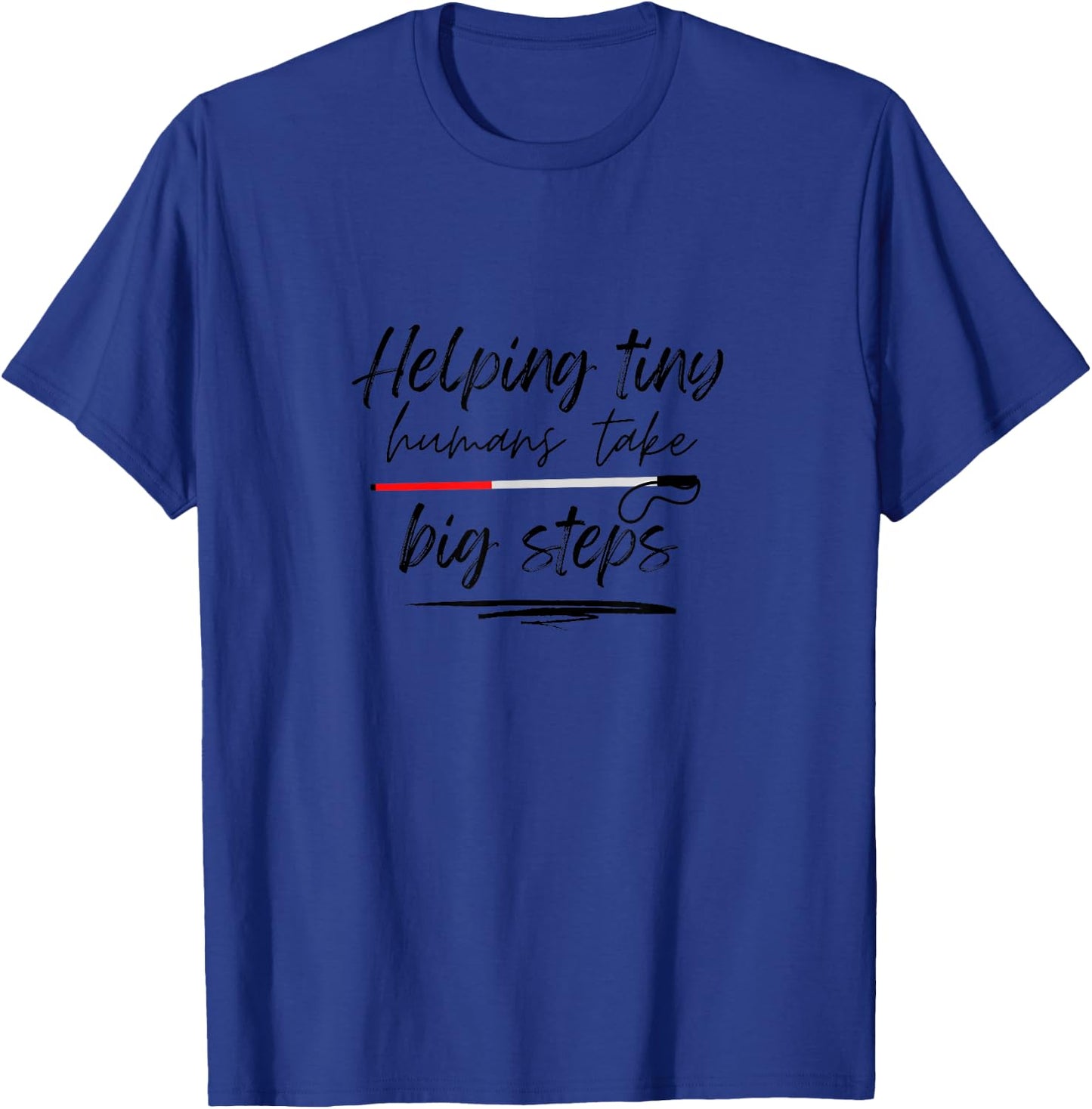 Helping Tiny Humans Take Big Steps T-Shirt - T-Shirt | Royal
