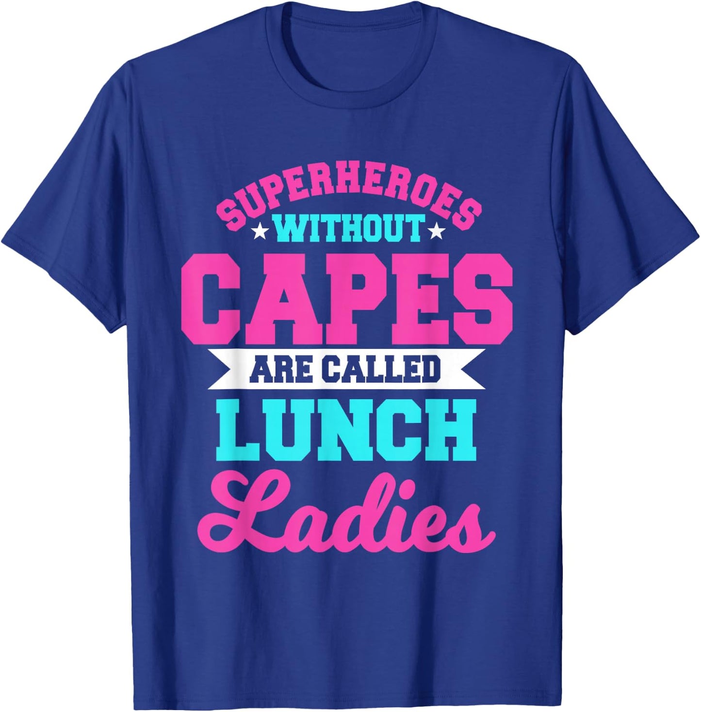 Superheroes Without Capes Lunch Lady Cafeteria Crew Worker T-Shirt - T-Shirt | Royal