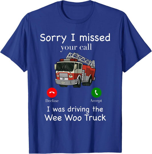 Im Sorry I Missed Your Call I Was Driving The Wee Woo Truck T-Shirt - T-Shirt | Royal