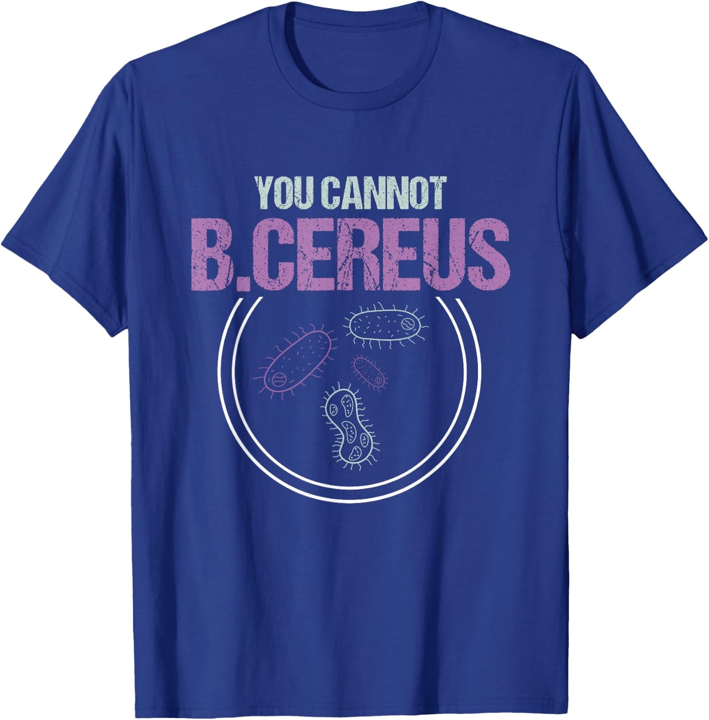 You Cannot B.Cereus Microbiologist Microbiology T-Shirt - T-Shirt | Royal