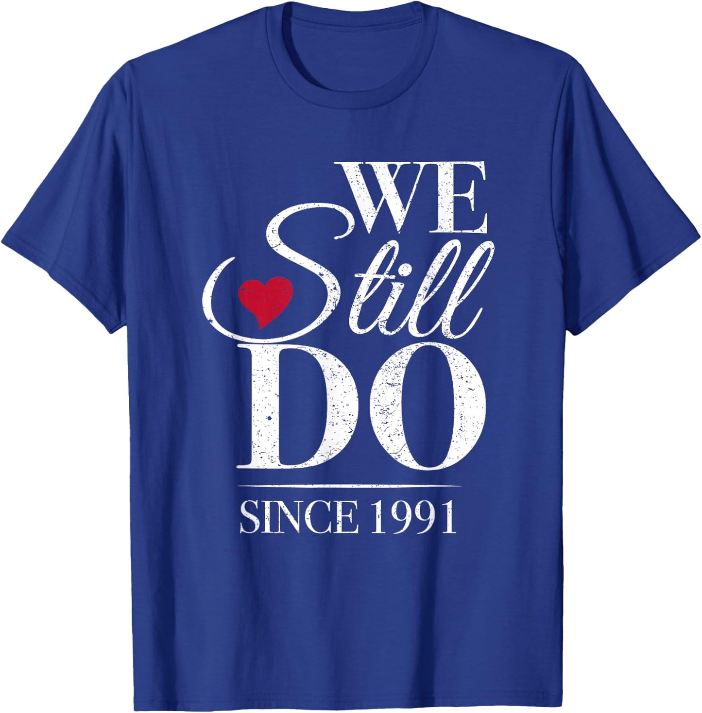 We Still Do Since 1991-35th Marriage Anniversary T-Shirt - T-Shirt | Royal