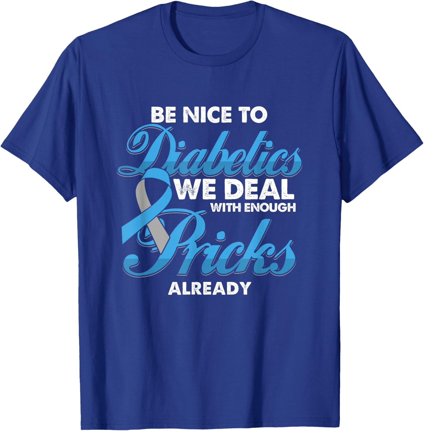 Funny Diabetic Is Nice to Diabetics Deal with Pricks T-Shirt - T-Shirt | Royal