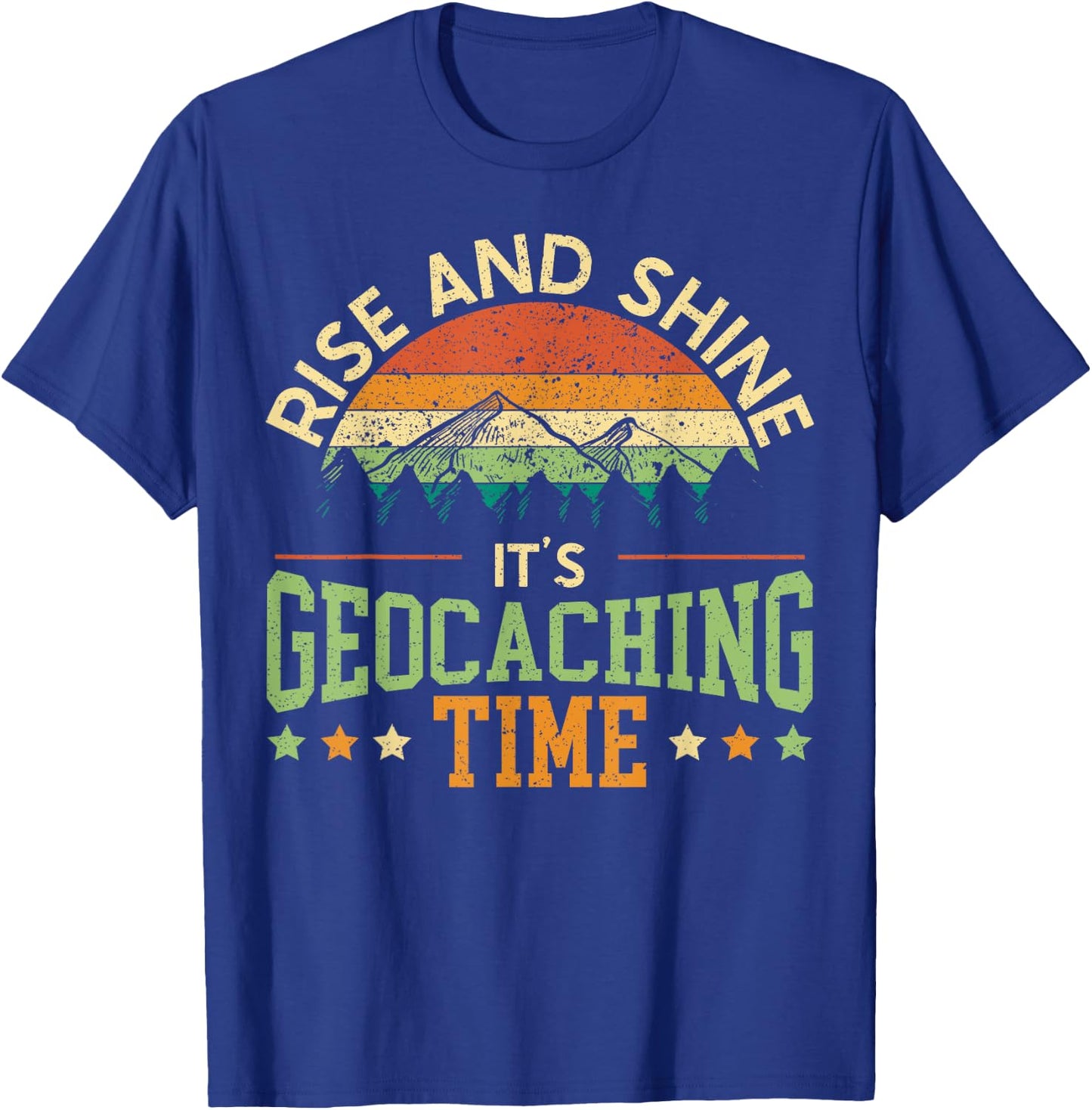 Rise And Shine It's Geocaching Time Geocacher Cache Lover T-Shirt - T-Shirt | Royal